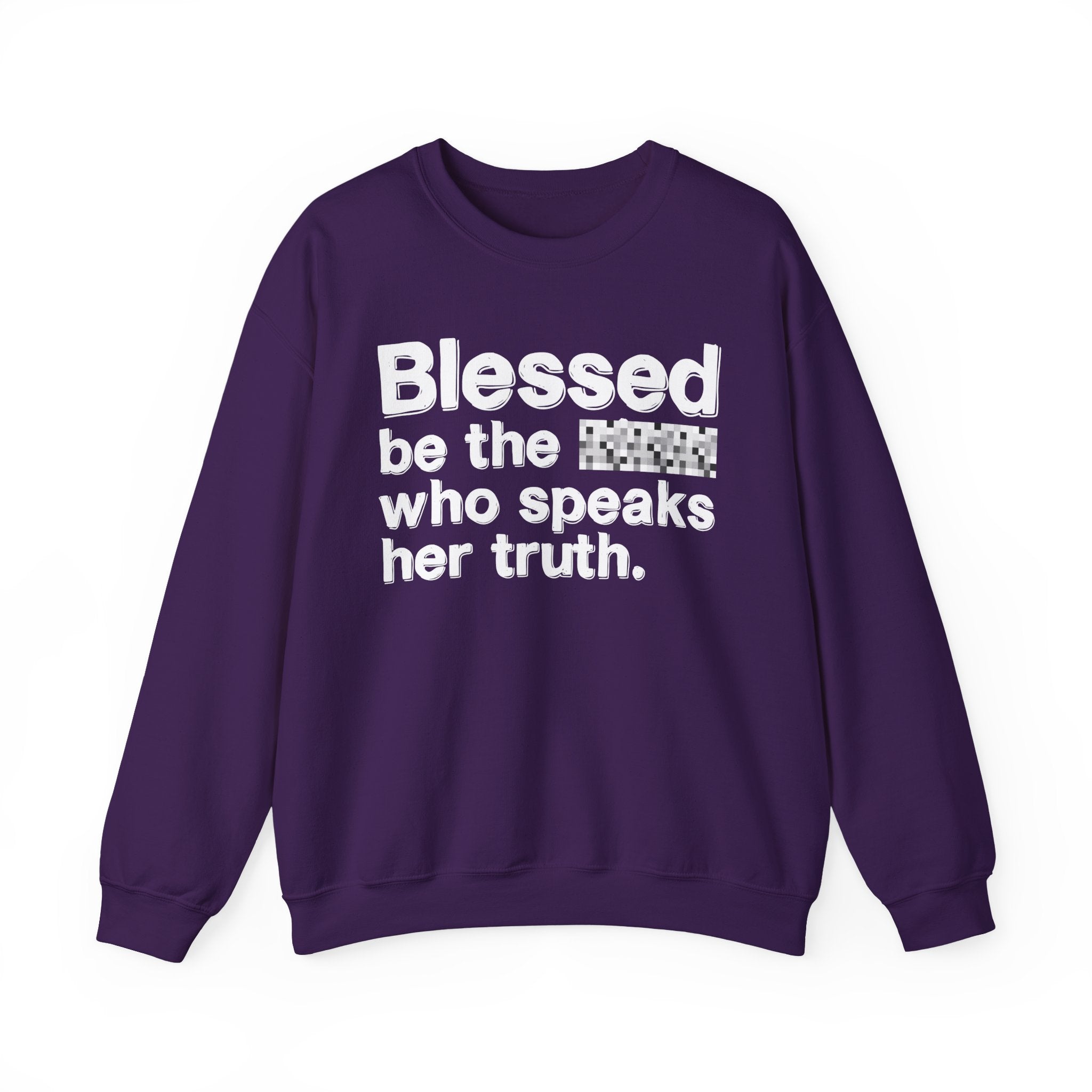 Blessed Be The Bitch Who Speaks Her Truth — Funny Inspirational Sweatshirt