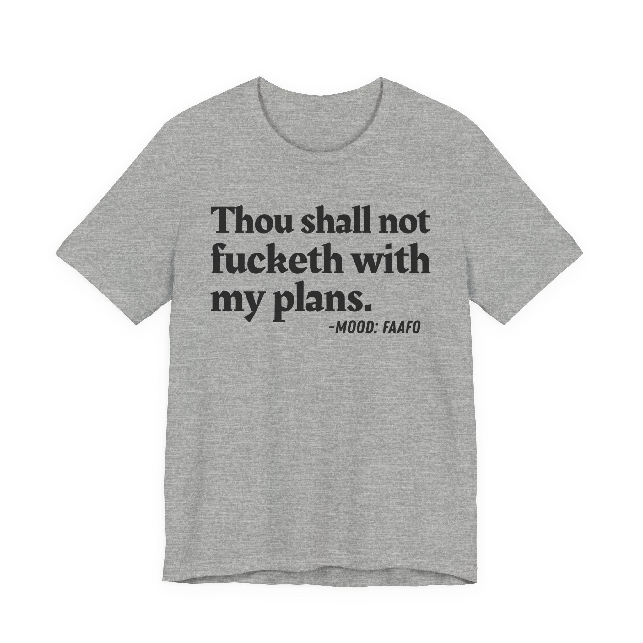 Thou Shall Not Fucketh With My Plans Mood Tee —  Statement T-Shirt