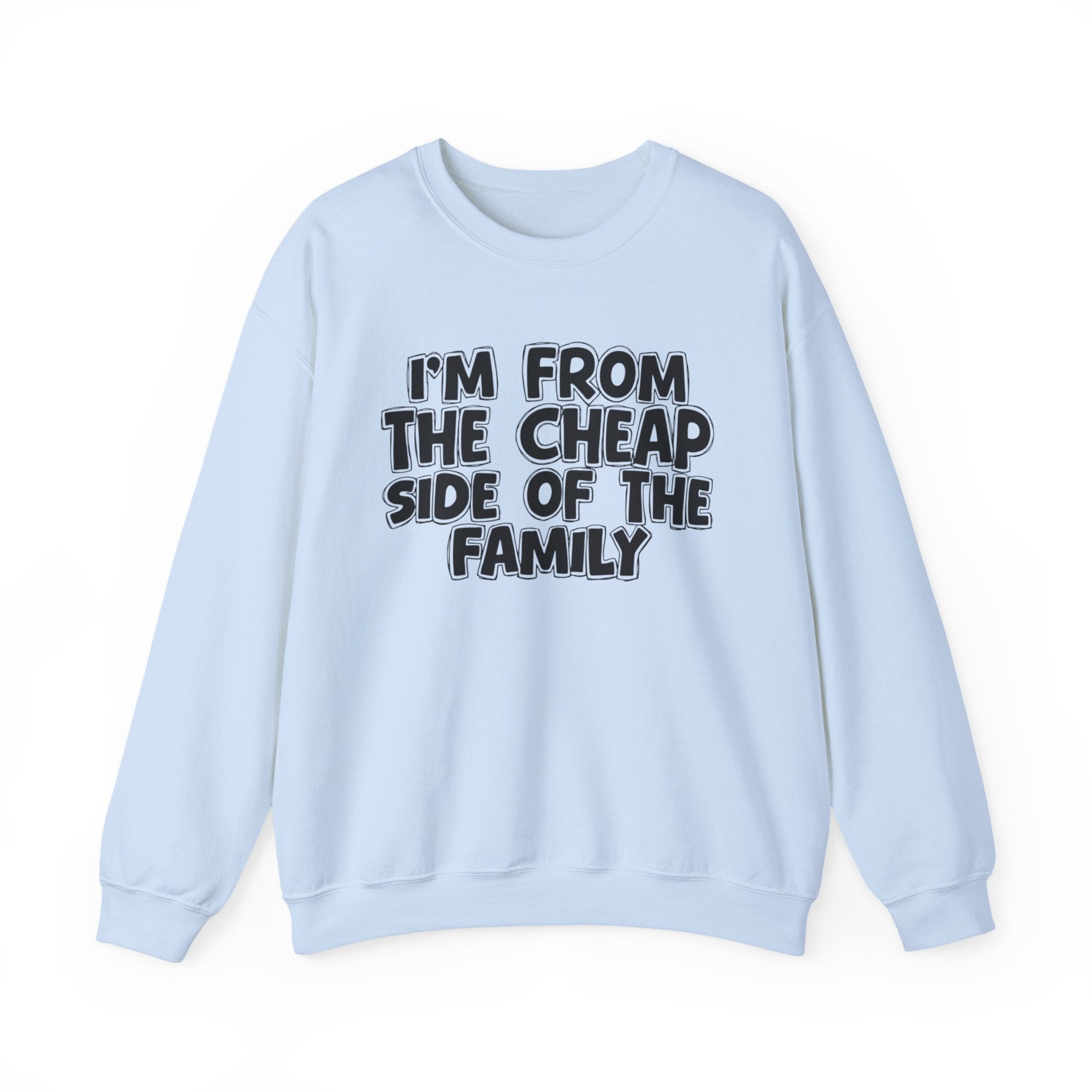 I'm From The Cheap Side of the Family — Funny Family Sweatshirt