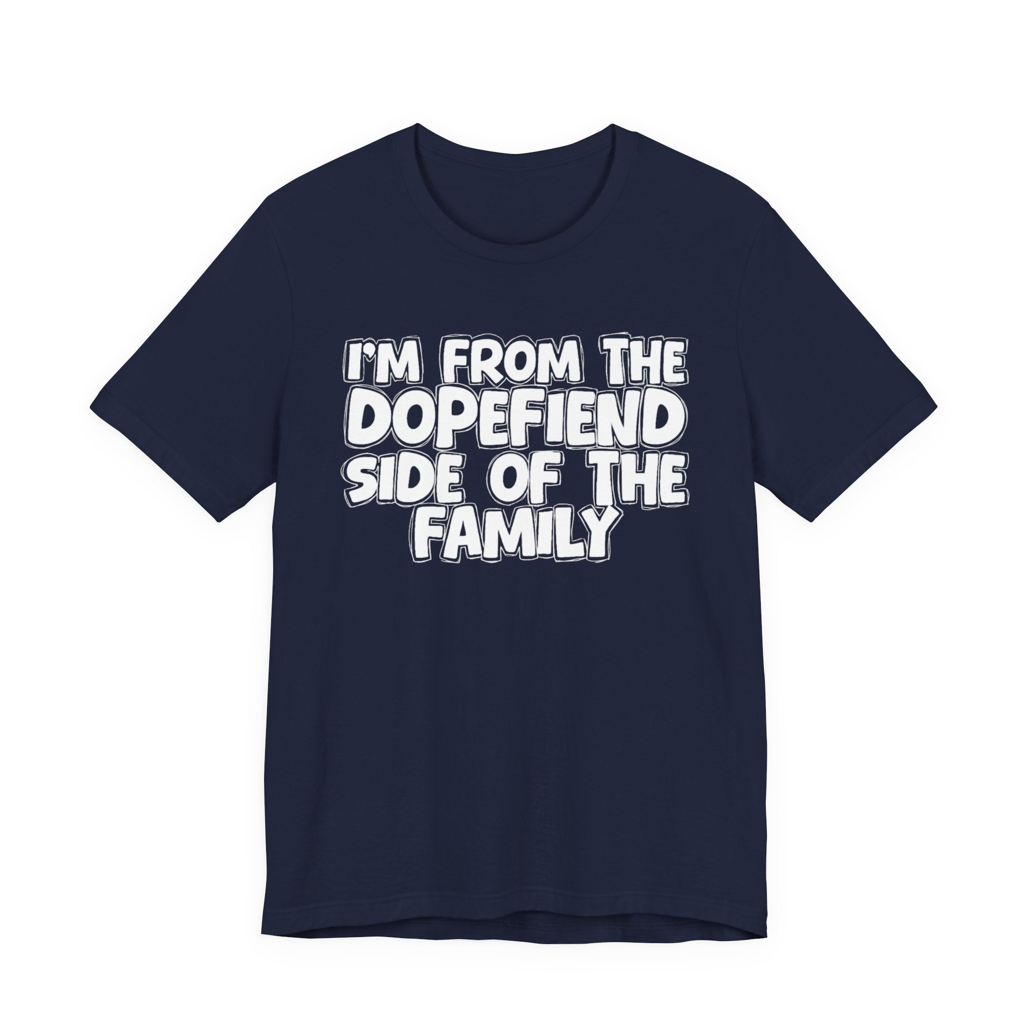 I'm From The Dopefiend Side of the Family — Funny Family Pride T-Shirt