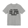 I'm From the Sane Side of the Family - Funny Family Statement Tee