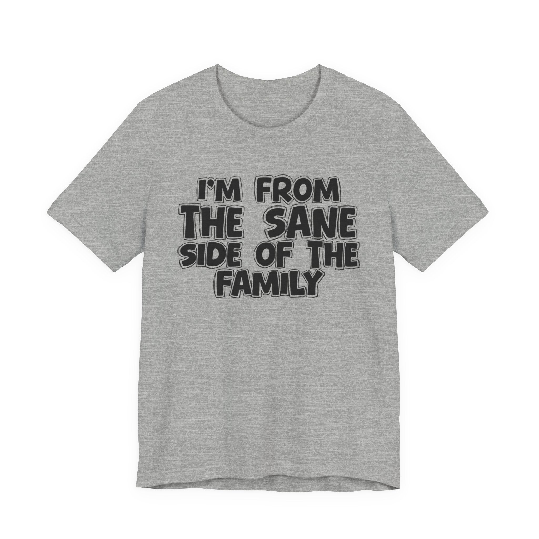 I'm From the Sane Side of the Family - Funny Family Statement Tee
