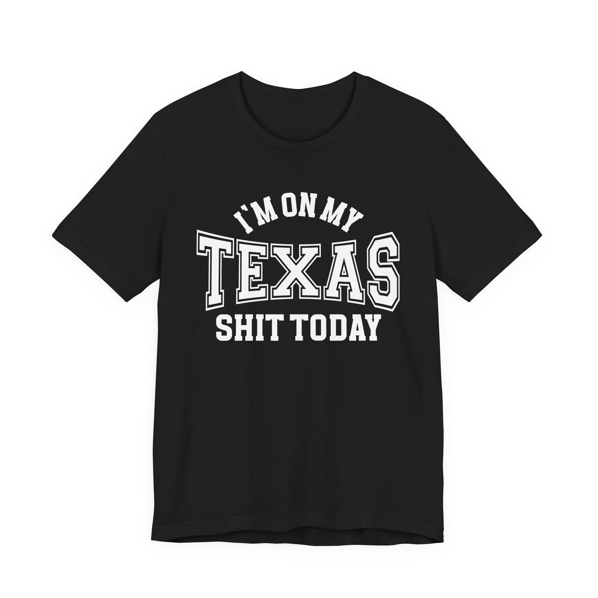 I'm On My Texas Shit Today T-shirt