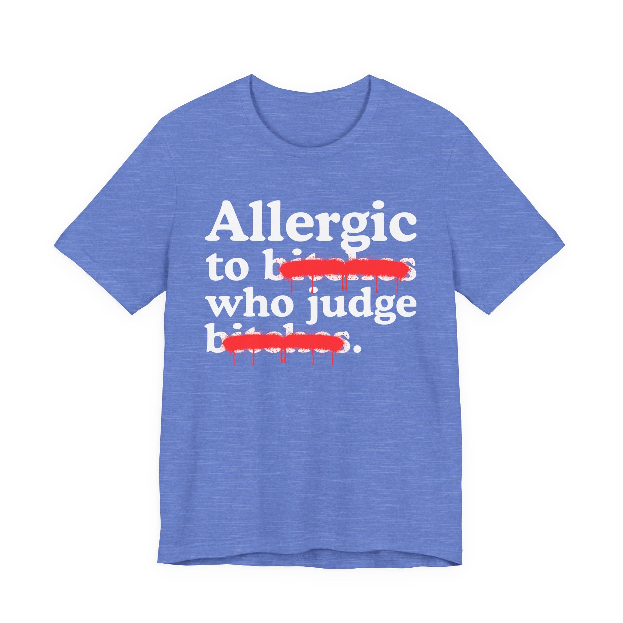 Allergic To Bitches Who Judge Bitches — Sarcastic Sassy Statement T-Shirt