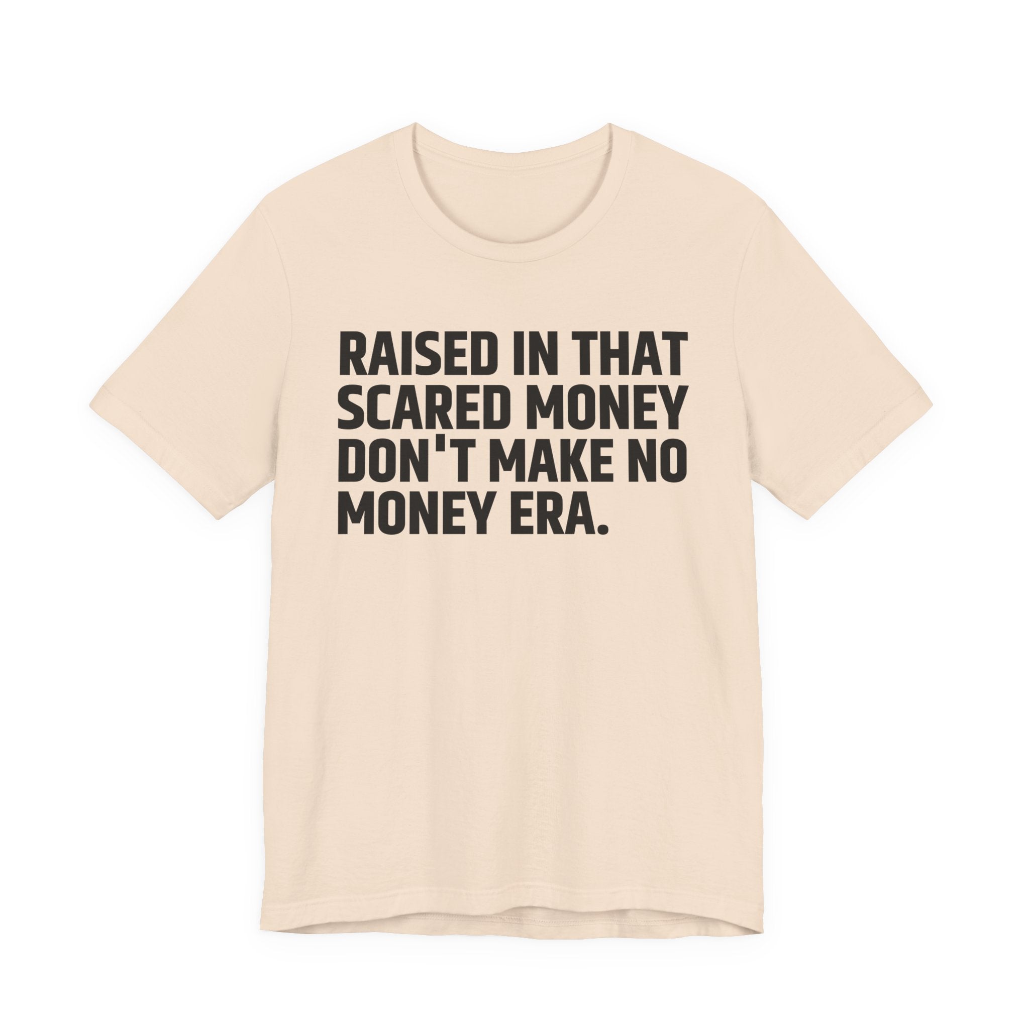 Raised In That Scared Money Don't Make No Money Era - Funny Back In The Days T-Shirt