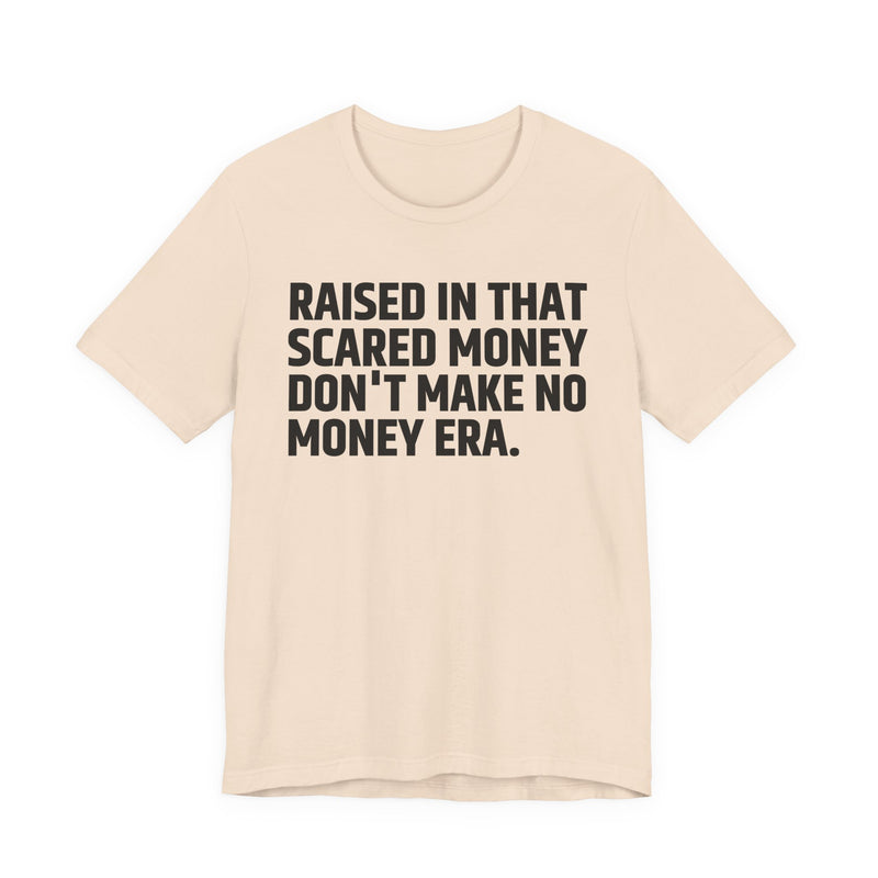 Raised In That Scared Money Don't Make No Money Era