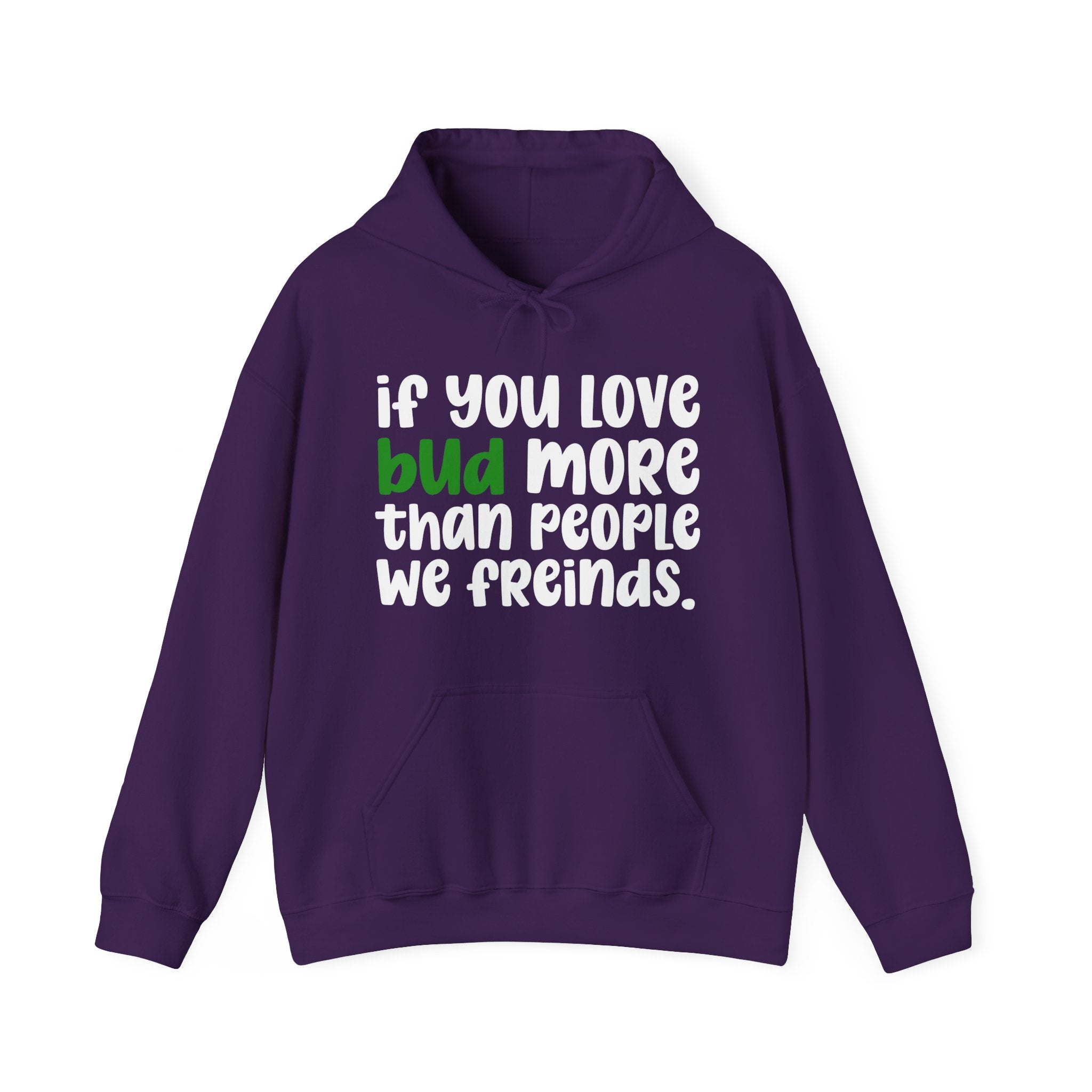 If You Love Bud More Than People We Friends - Hoodie
