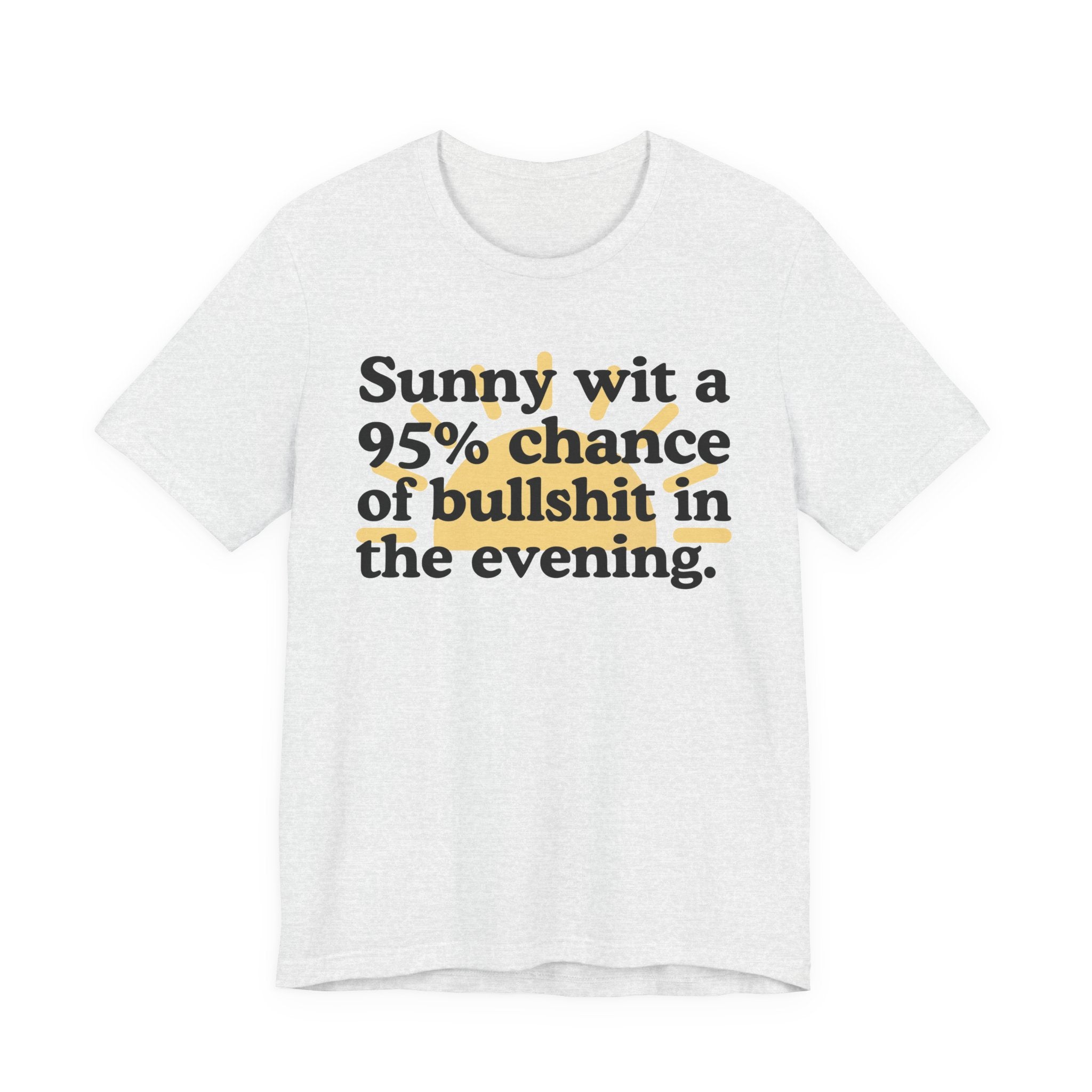 Sunny wit a 95% chance of bullshit in the evening —  Funny Weather Forecast T-Shirt