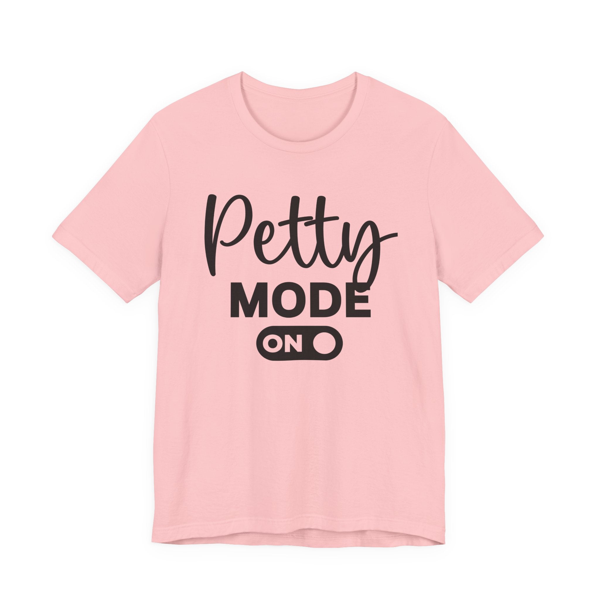 Petty Mode On — T-shirt