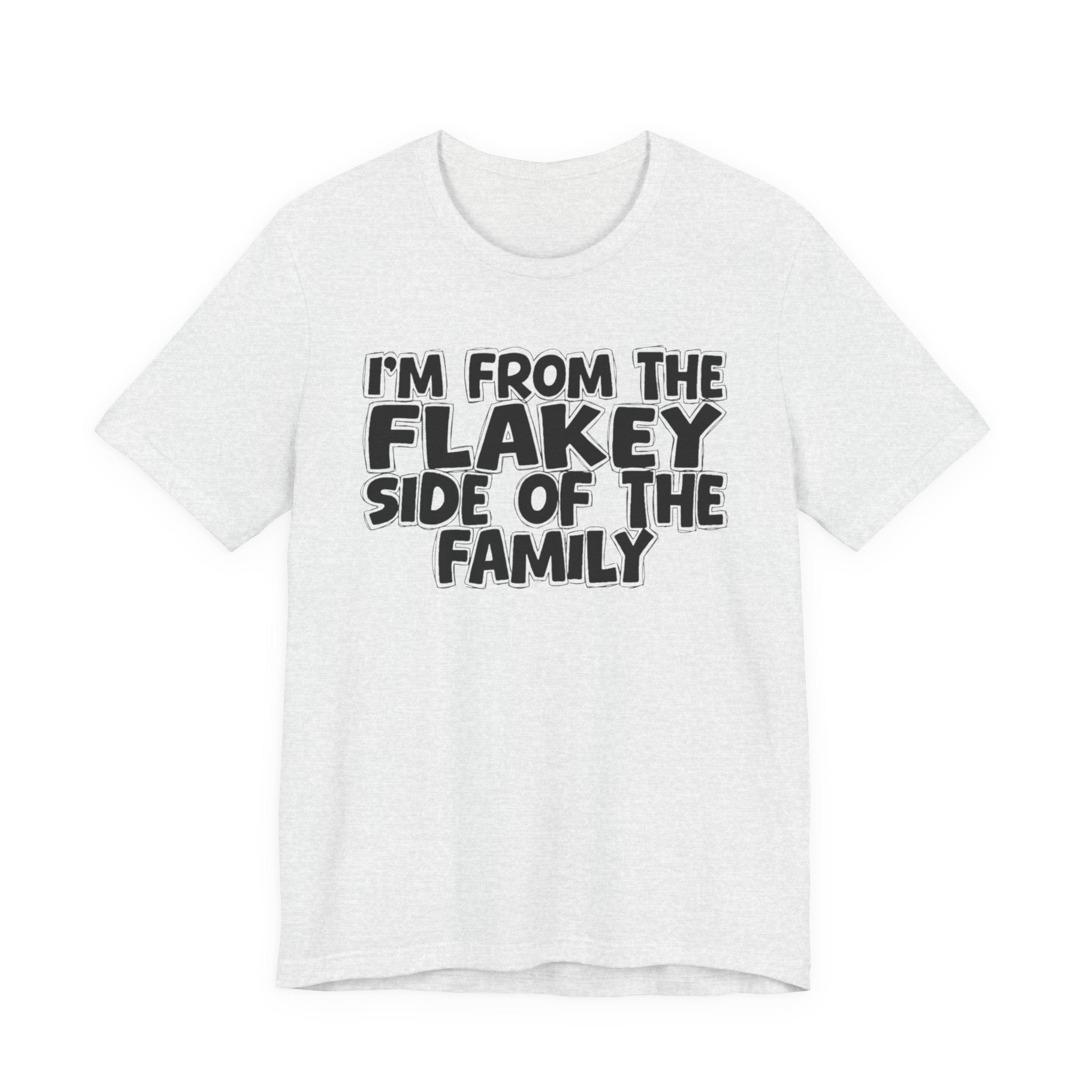 I'm From The Flakey Side Of The Family - Humorous Family Pride T-Shirt