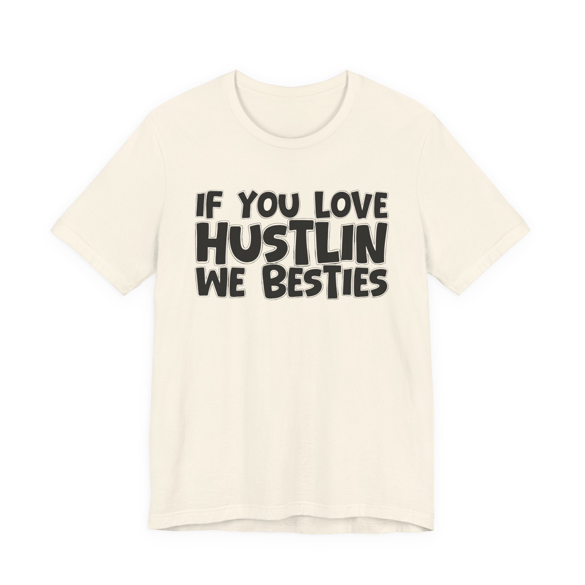 If  You Love Hustlin We Besties — Motivational Hustle Statement T-Shirt