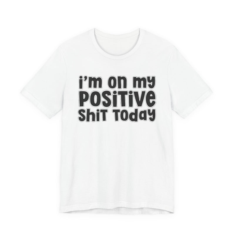 I'm On My Positive Shit Today － T-shirt