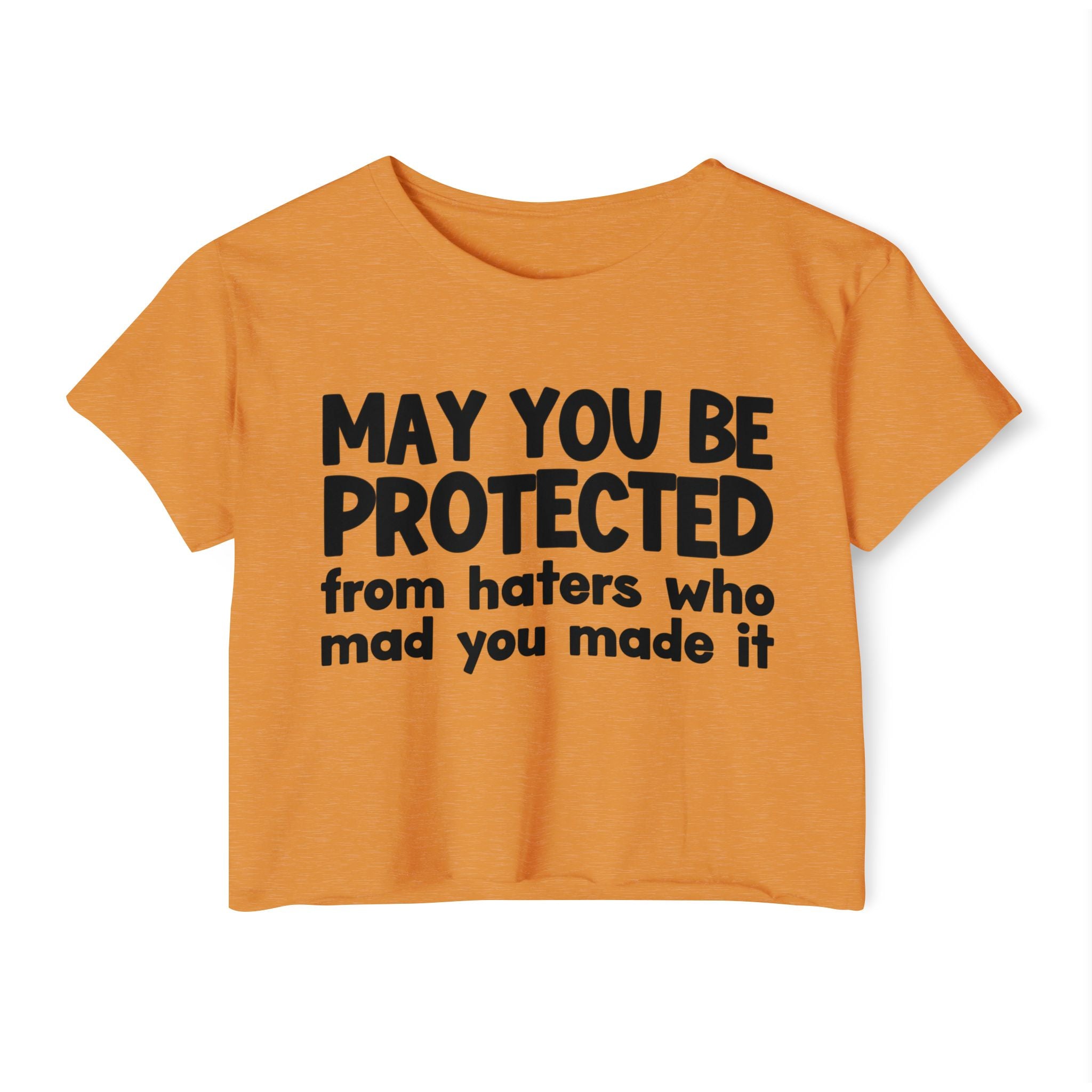 May You Be Protected From Haters Who Mad You Made It - Inspirational Quote Crop Top