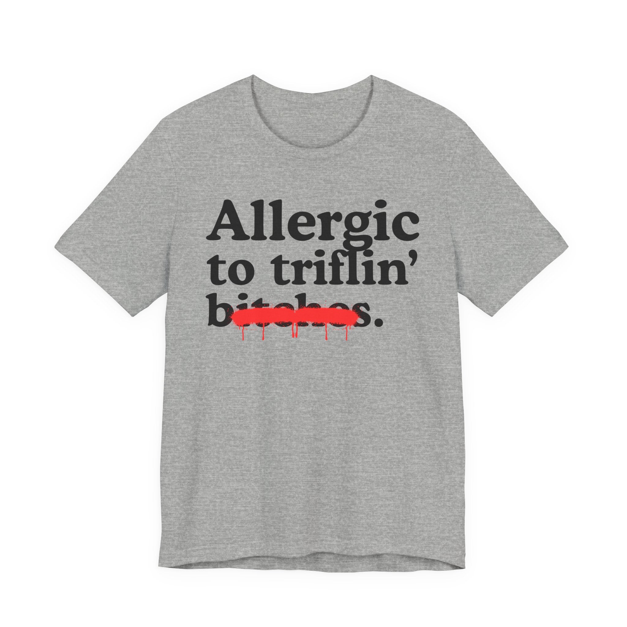 Allergic To Triflin' Bitches — Sarcastic Sassy Statement T-Shirt