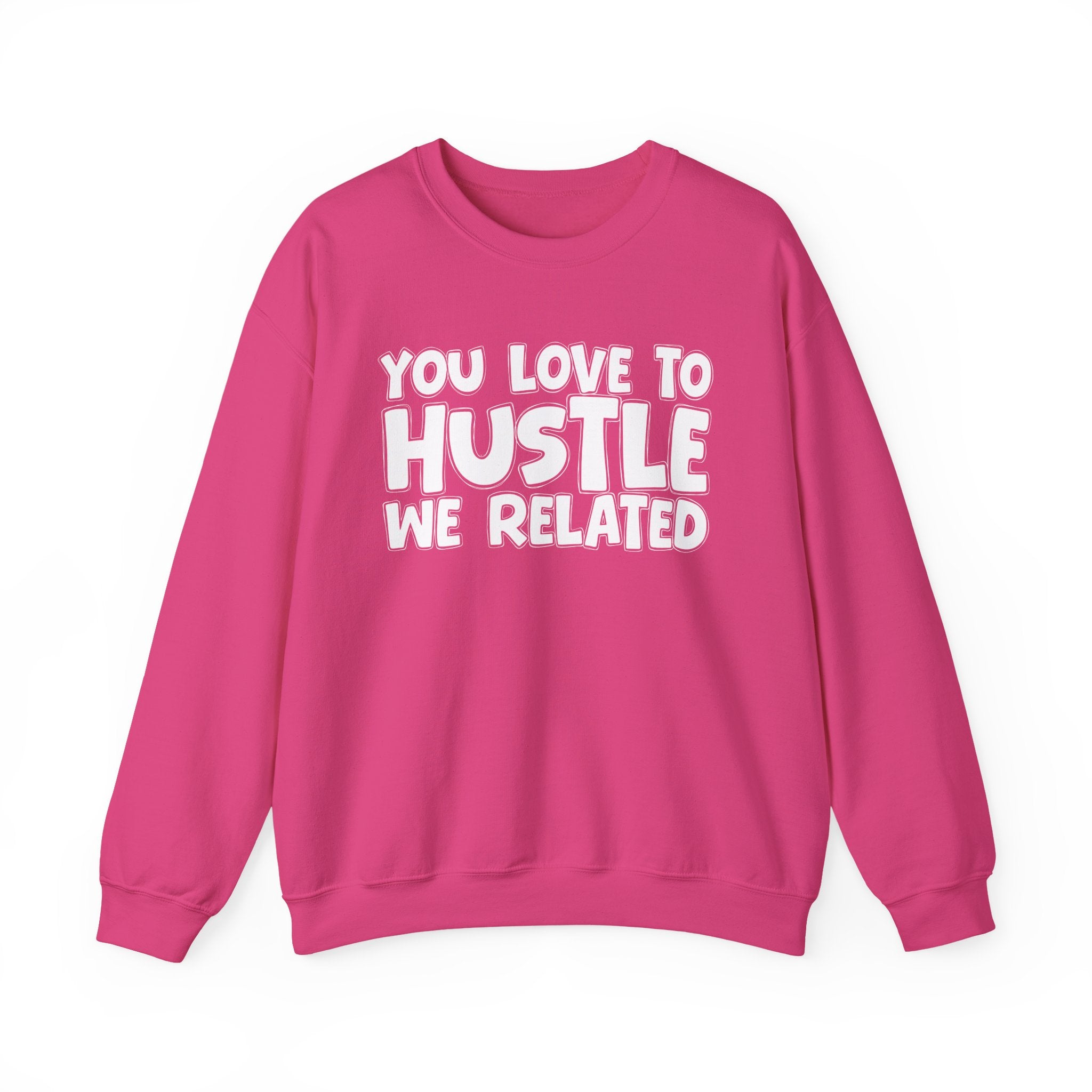 You Love To Hustle We Related — Motivational Hustle Statement Sweatshirt