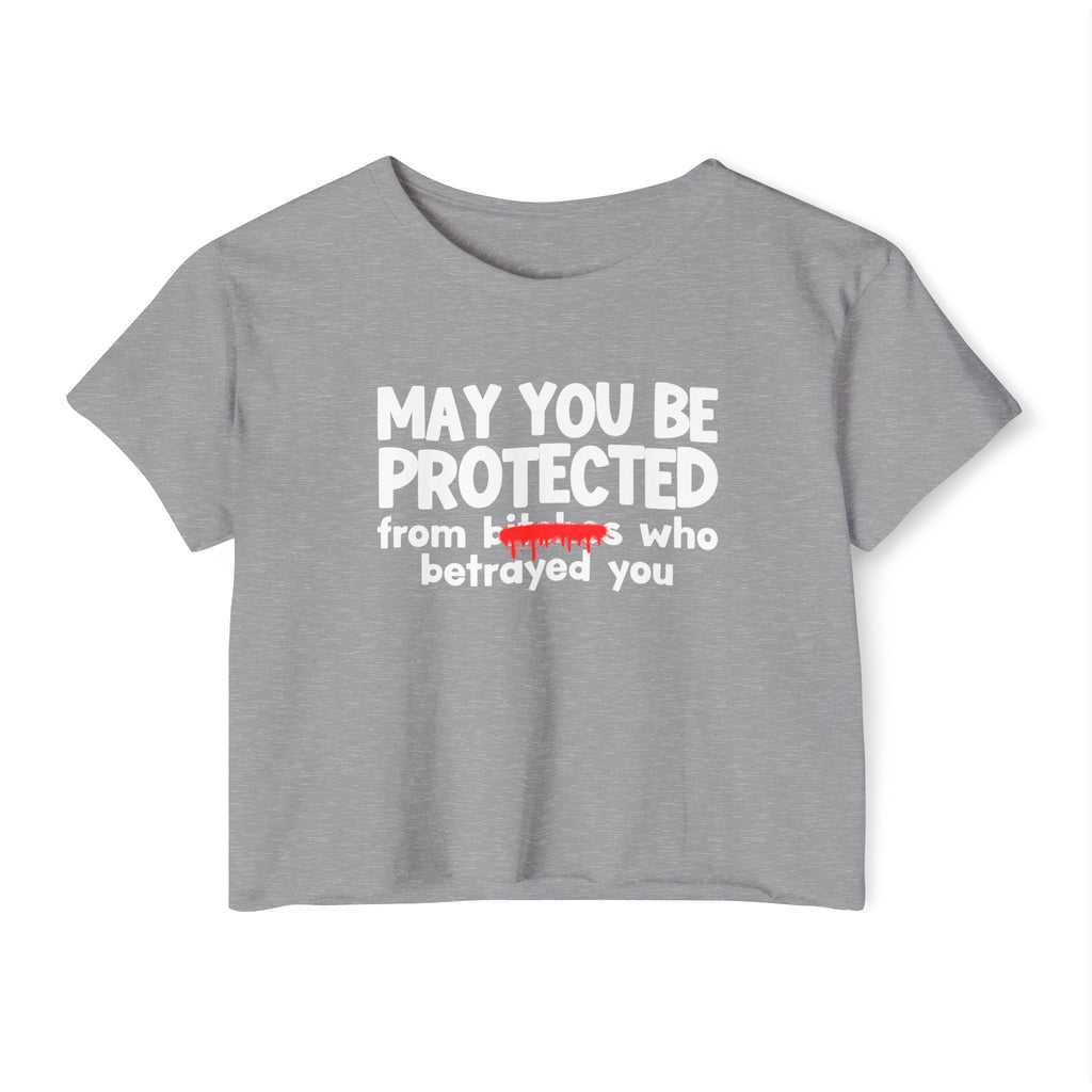 May You Be Protected From Bitches Who Betrayed You — Funny Protection Statement Crop Top
