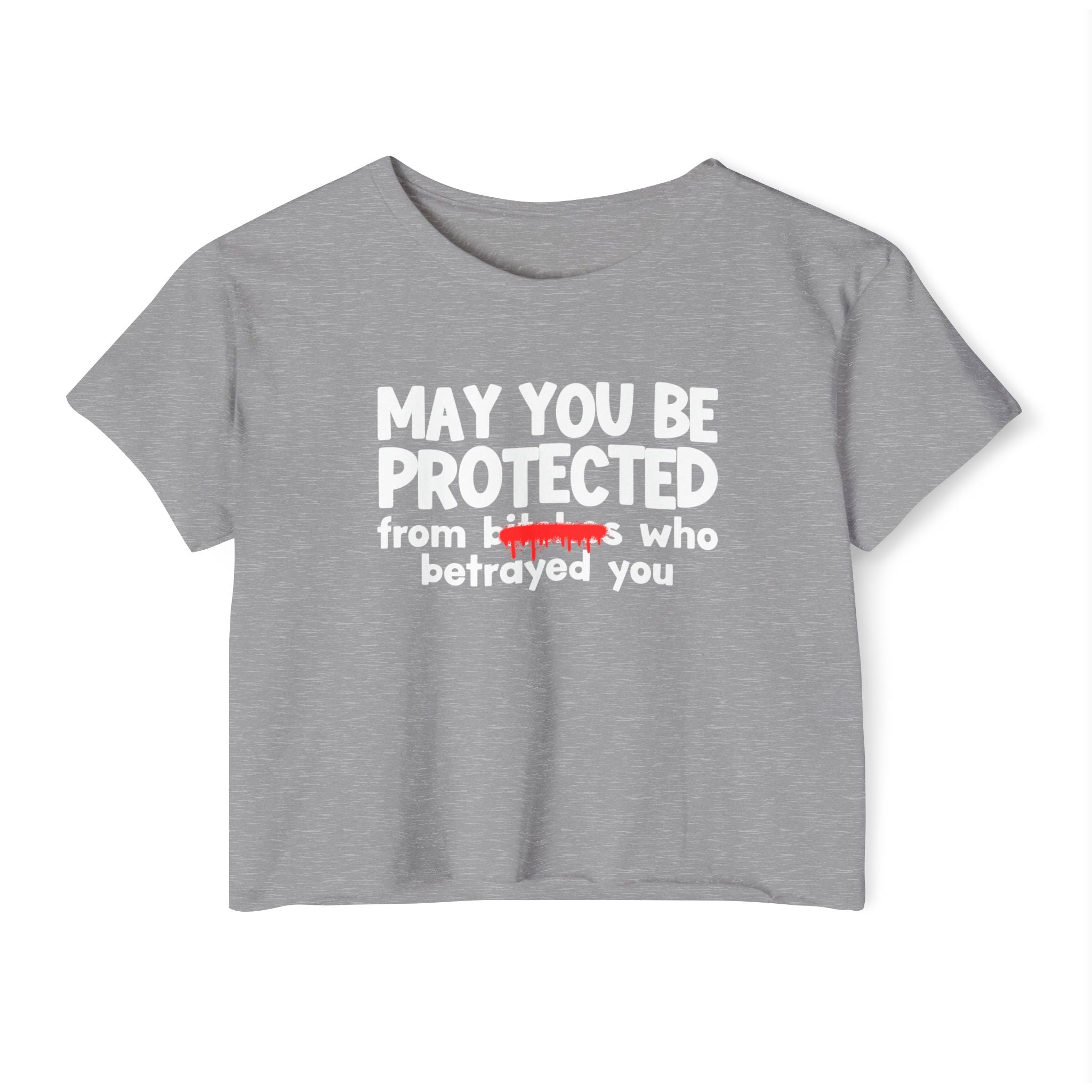 May You Be Protected From Bitches Who Betrayed You — Funny Protection Statement Crop Top