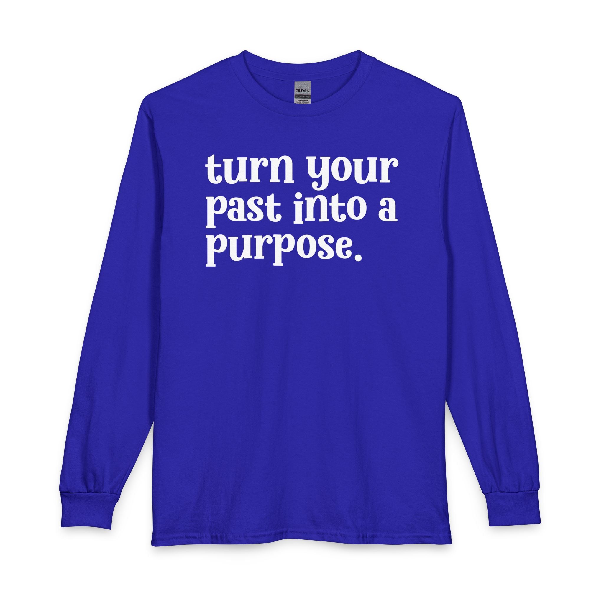 Turn Your Past Into A Purpose - Inspirational Long Sleeve Tee Shirt