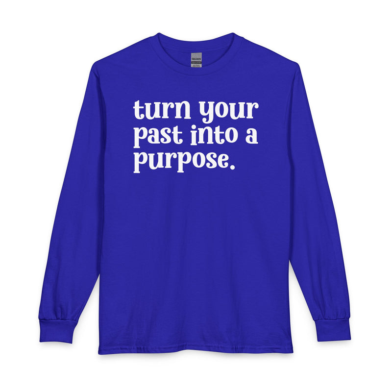 Turn Your Past Into A Purpose — Inspirational Long Sleeve T-Shirt