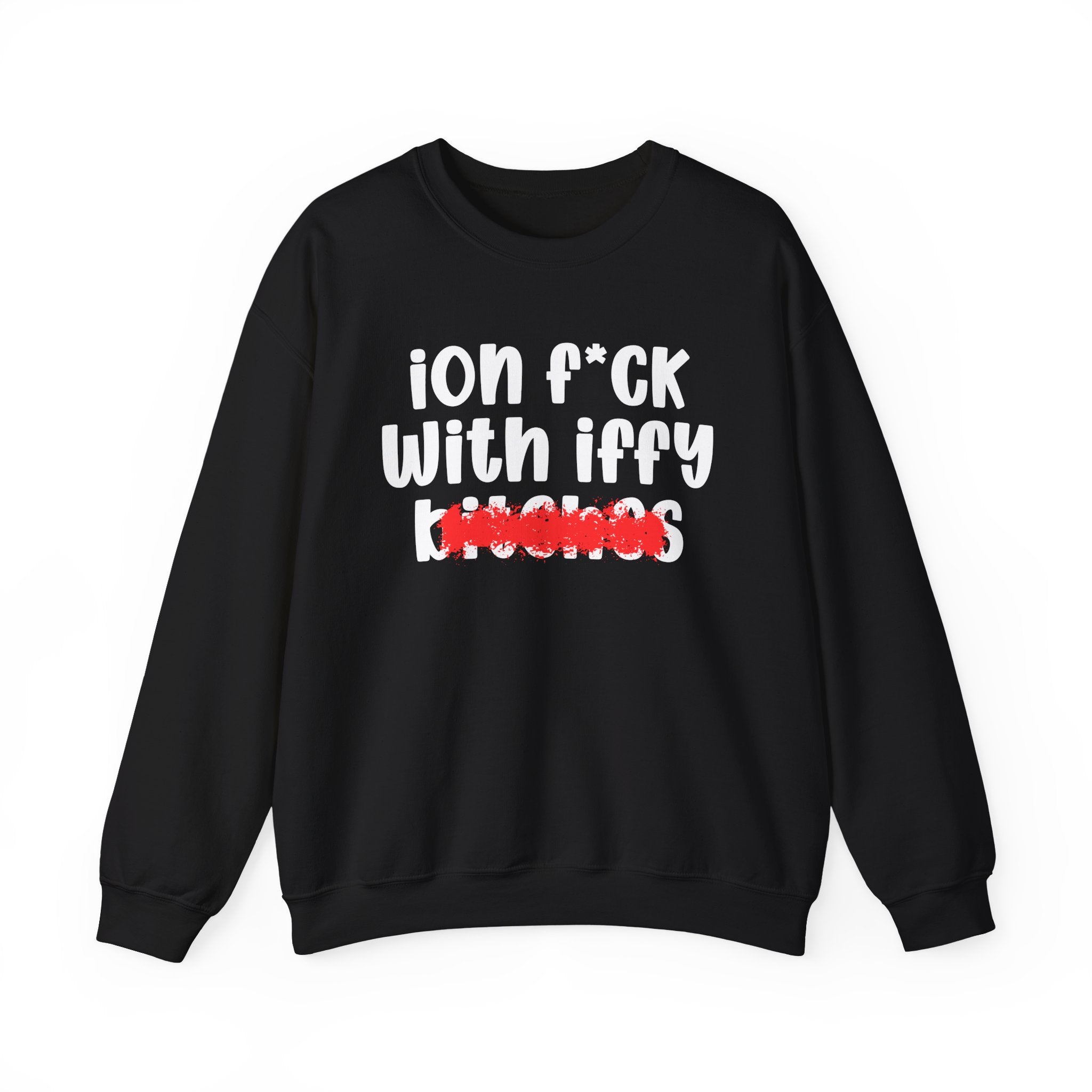 ION (I Don't) FUCK WITH IFFY BITCHES — Bold Sarcastic Sweatshirt