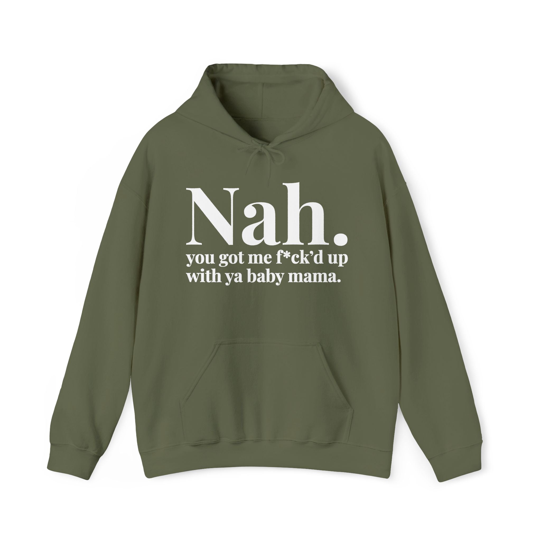 Nah You Got Me Fuck'd Up With Ya Baby Mama — Hoodie