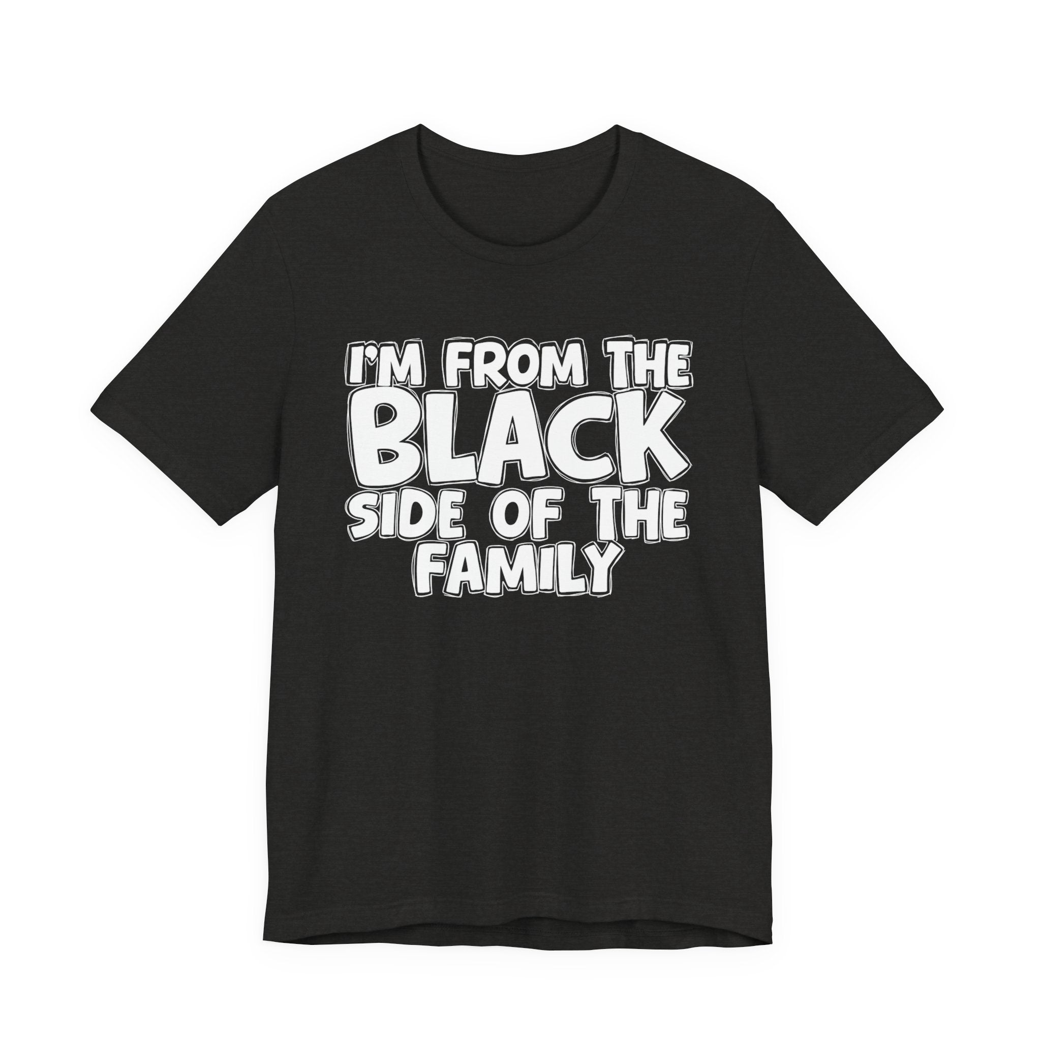 I'm From the Black Side of the Family - Humorous Family Pride T-Shirt