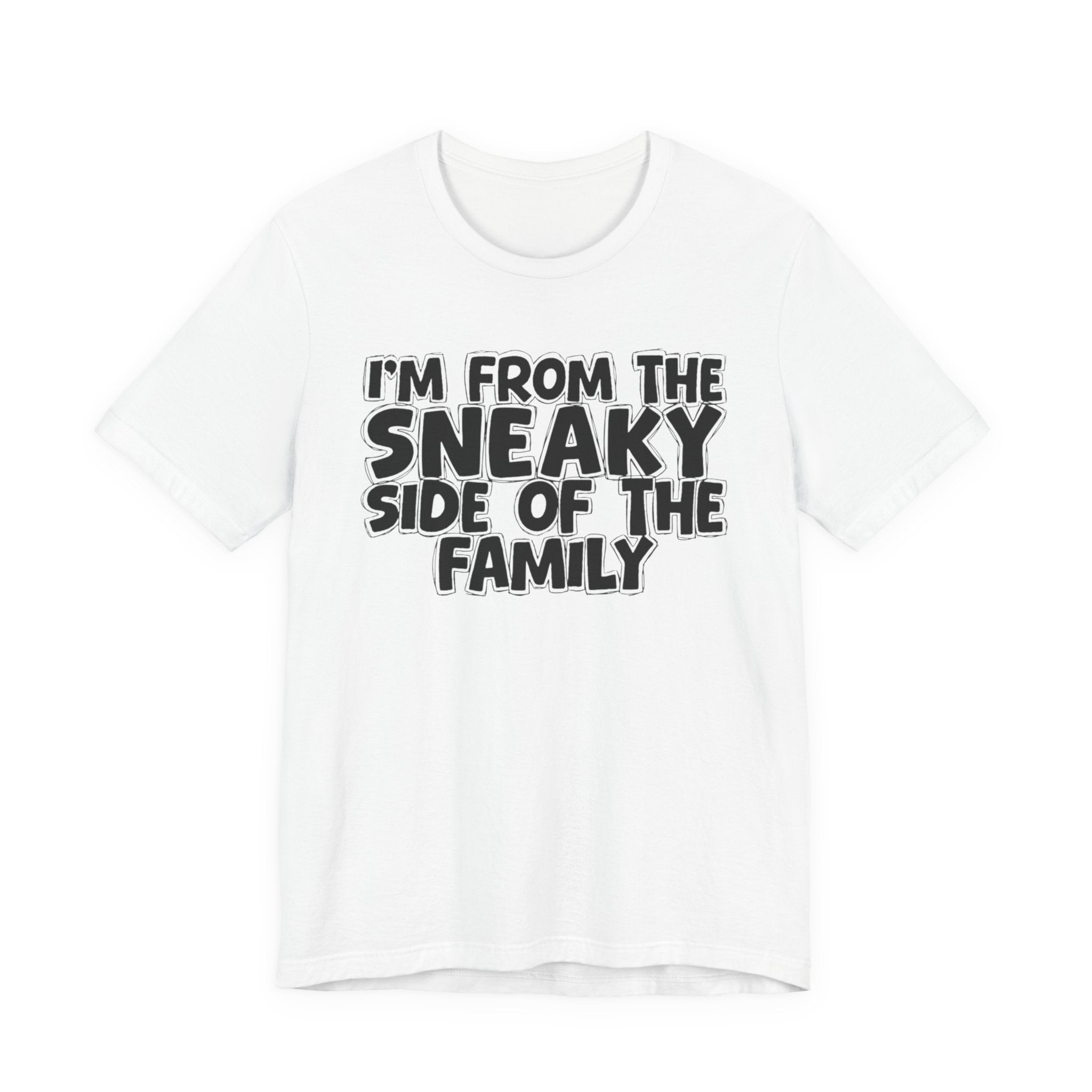 I'm From the Sneaky Side of the Family - Humorous Family Pride T-Shirt