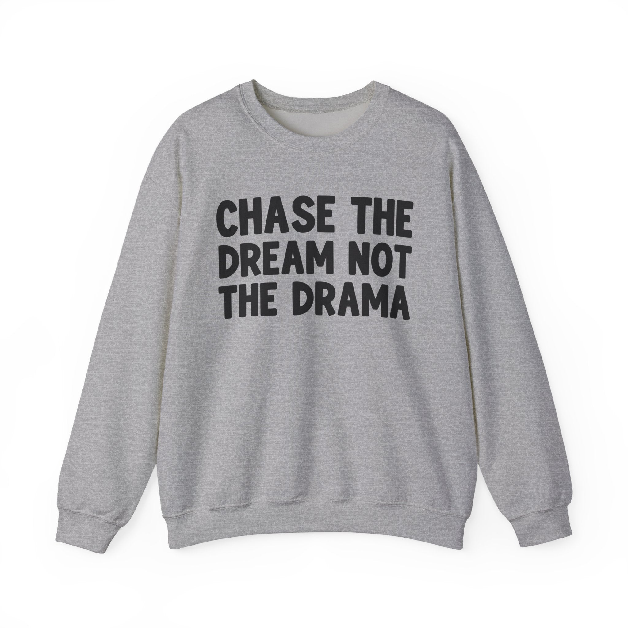 Chase The Dream Not The Drama —  Sweatshirt