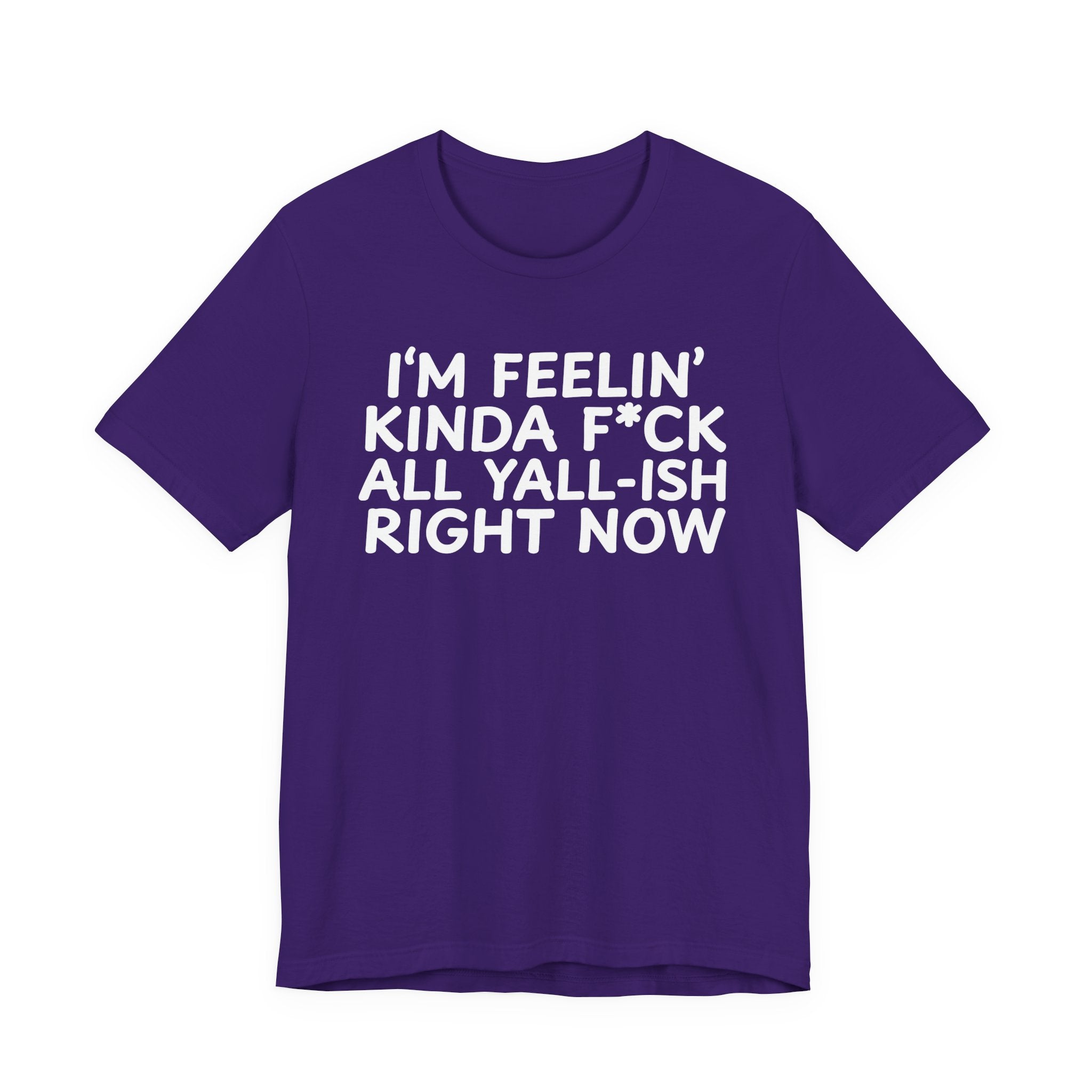 I'm Feelin' Kinda Fuck All Yall——ish Right Now  T-Shirt