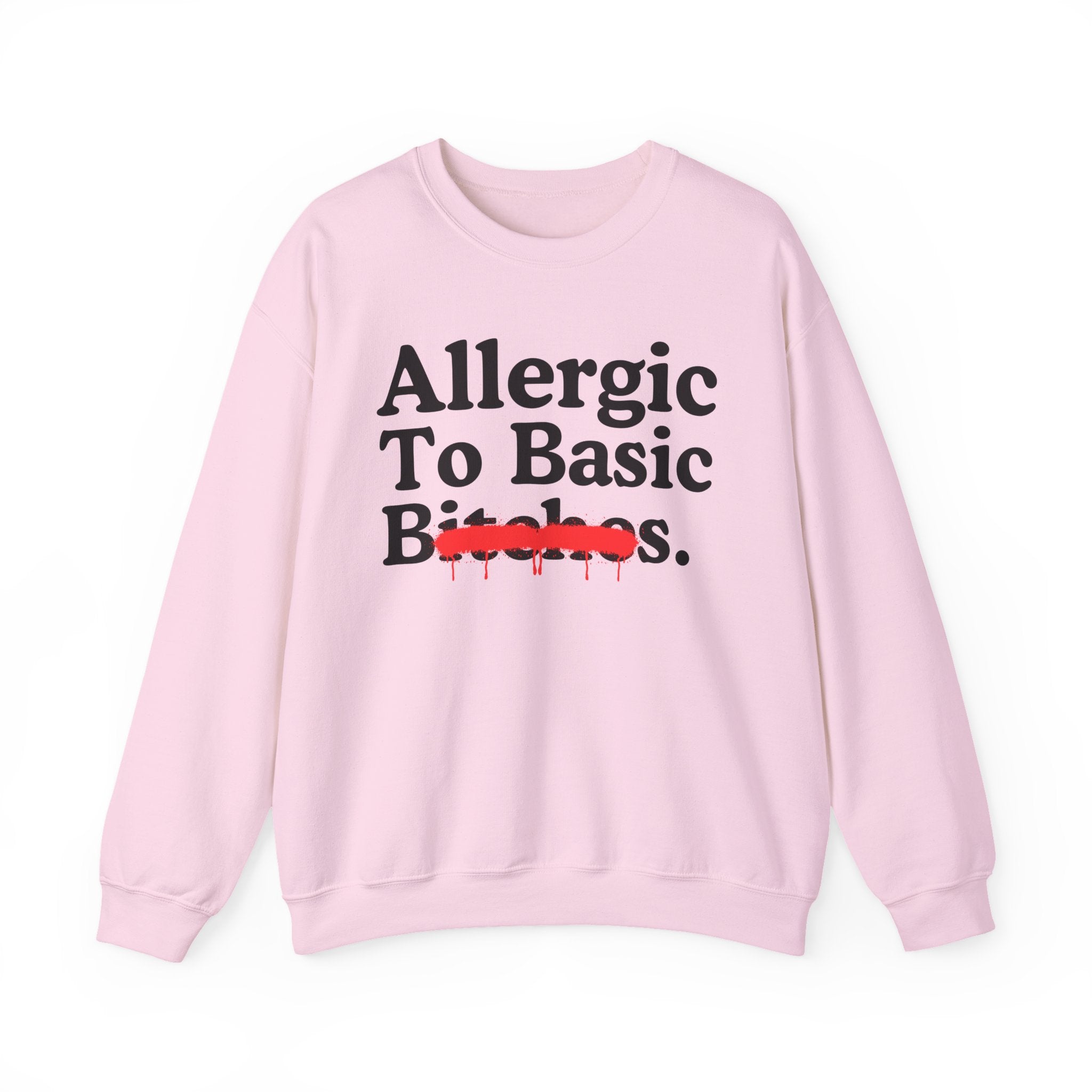 Allergic To Basic Bitches — Sarcastic Sassy Statement Sweatshirt