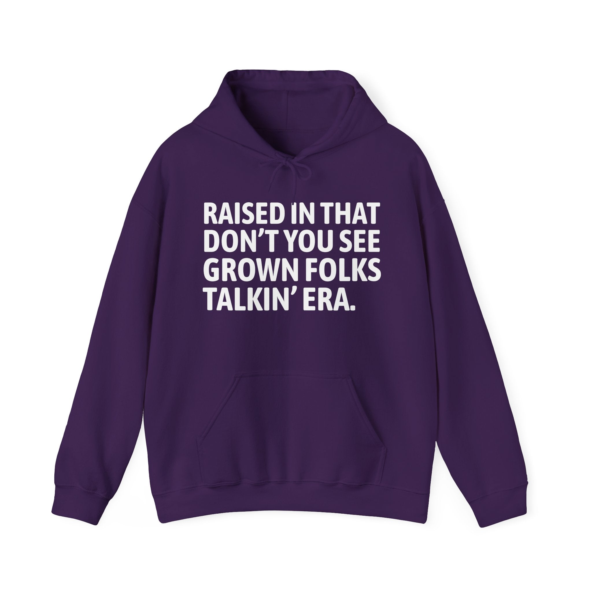 Raised In That Don't You See Grown Folks Talkin' Era — Humorous Growing Up Hoodie