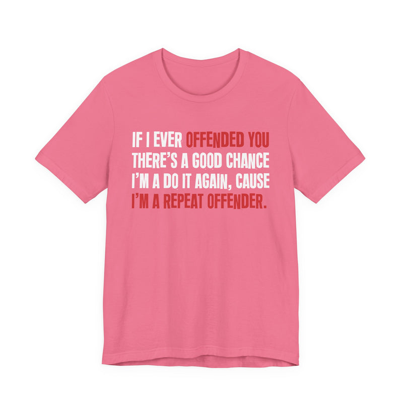 If I Ever Offended You － Repeat Offender T-shirt