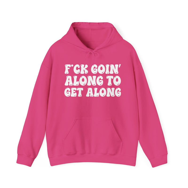 Fuck Goin' Along To Get Along — Funny Statement Sweatshirt