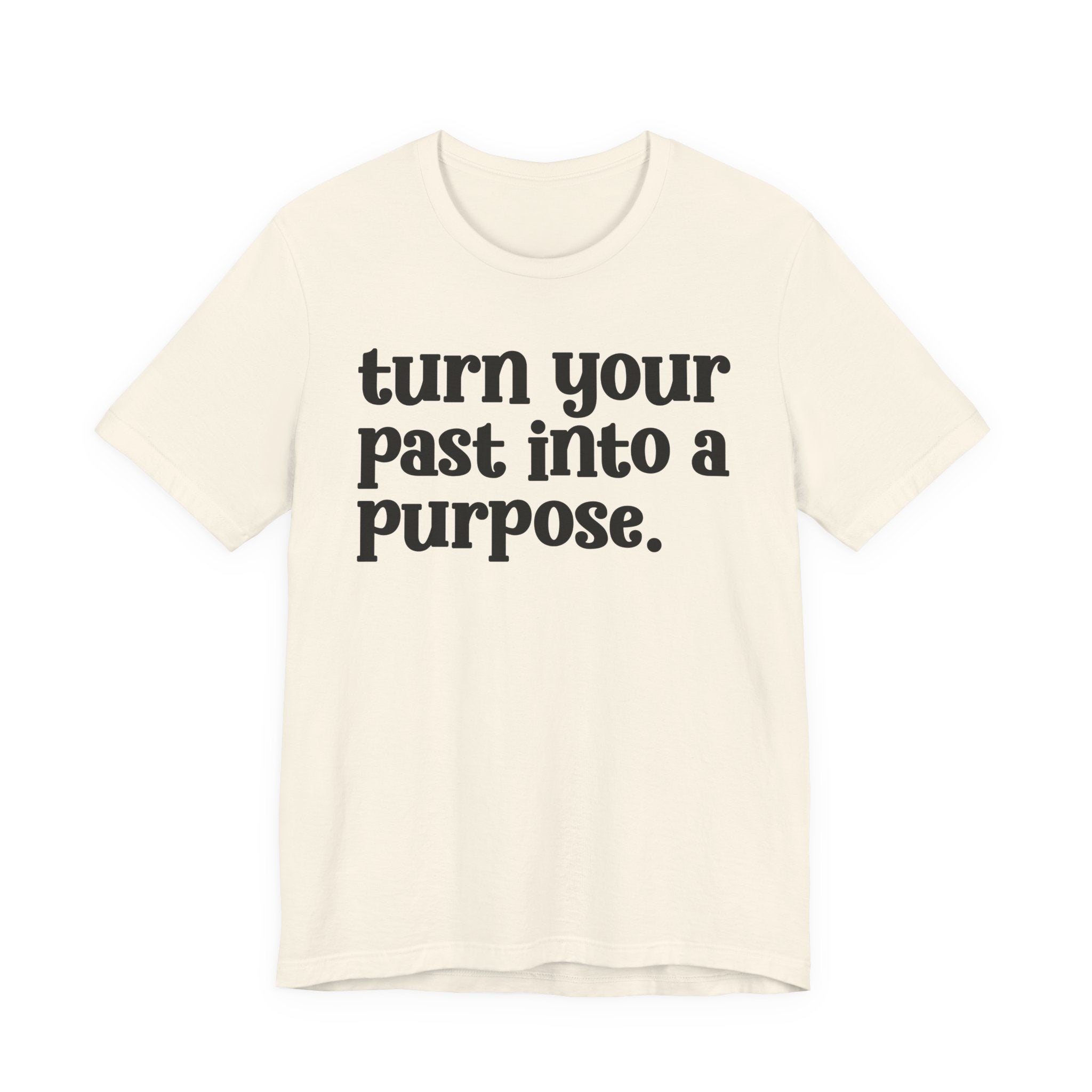 Turn Your Past Into A Purpose - Inspirational Tee Shirt