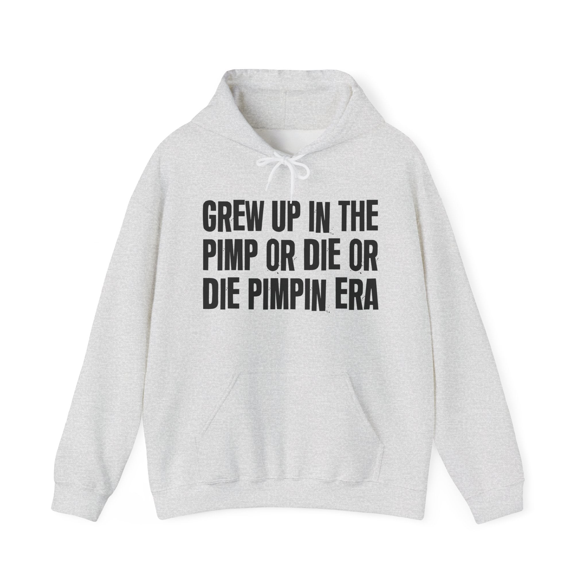 Grew Up In The Pimp Or Die Or Die Pimpin Era - Fun Reppin' Your Era Hoodie