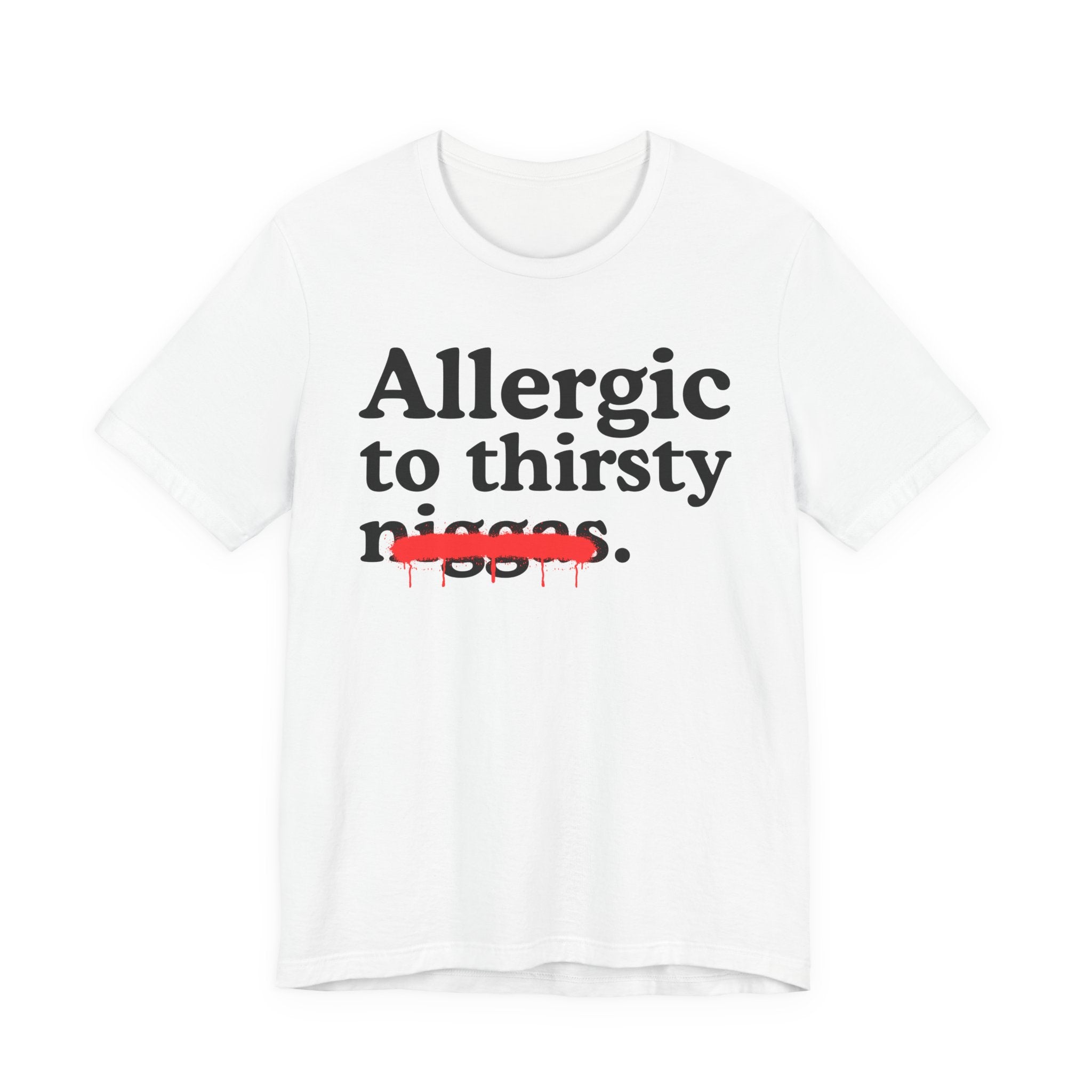 Allergic To Thirsty Niggas - Funny Reaction T-shirt