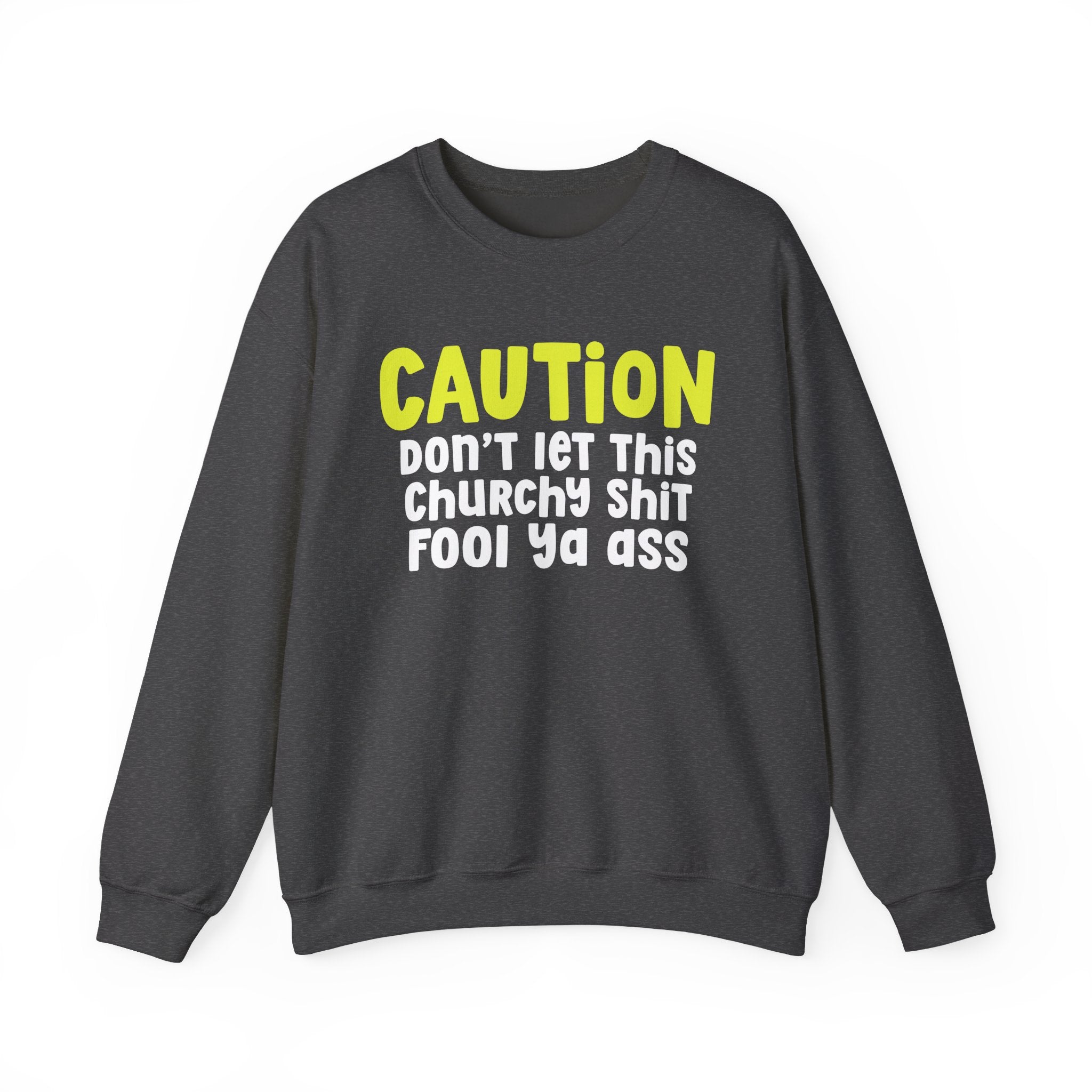 Caution Don't Let This Churchy Shit Fool Ya Ass — Humorous Warning Statement Sweatshirt