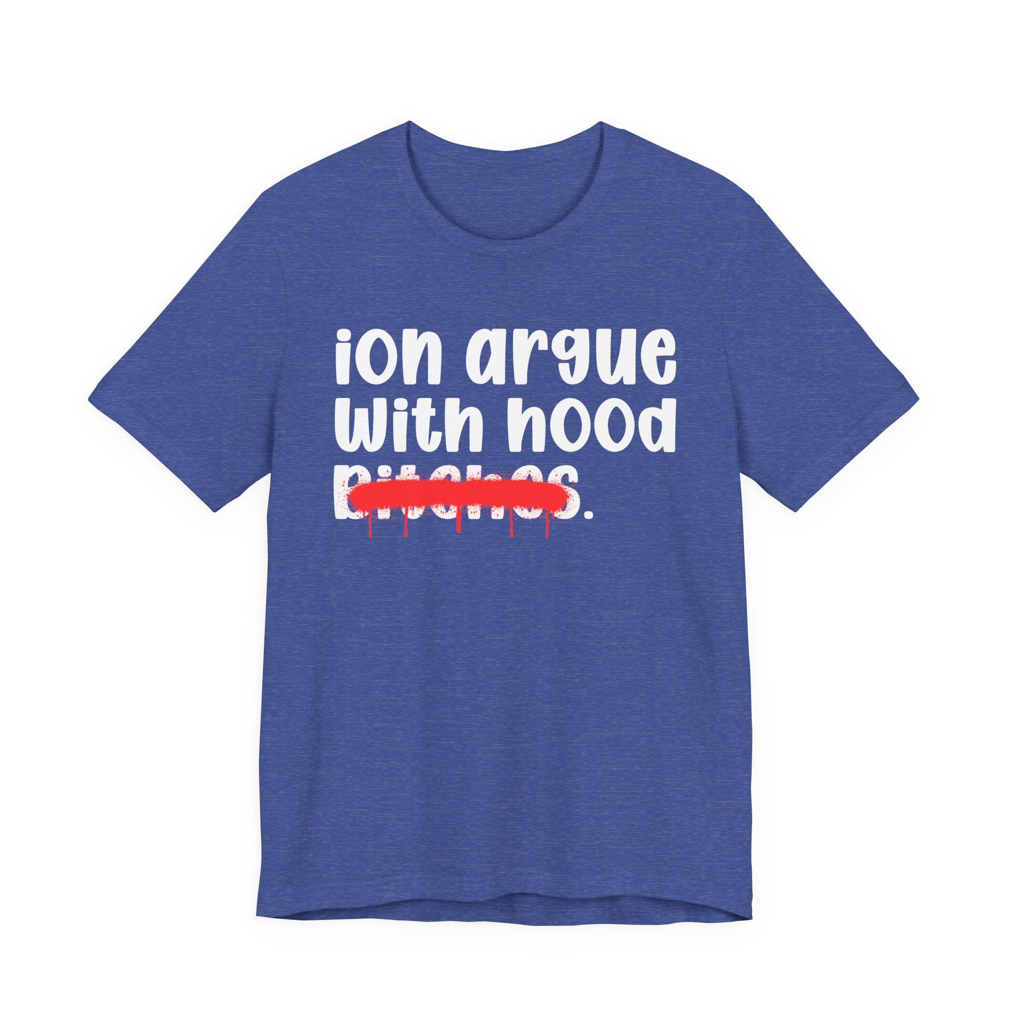 ION (I Don't) Argue With Mood Bitches — Funny Statement T-Shirt