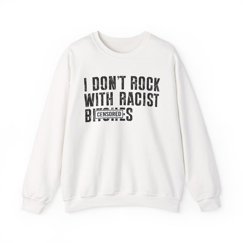 I Don't Rock With Racist Bitches — Sweatshirt back view: I DON'T ROCK WITH RACIST BITCHES in bold statement lettering. Street Talk Designs politics and power statement apparel.