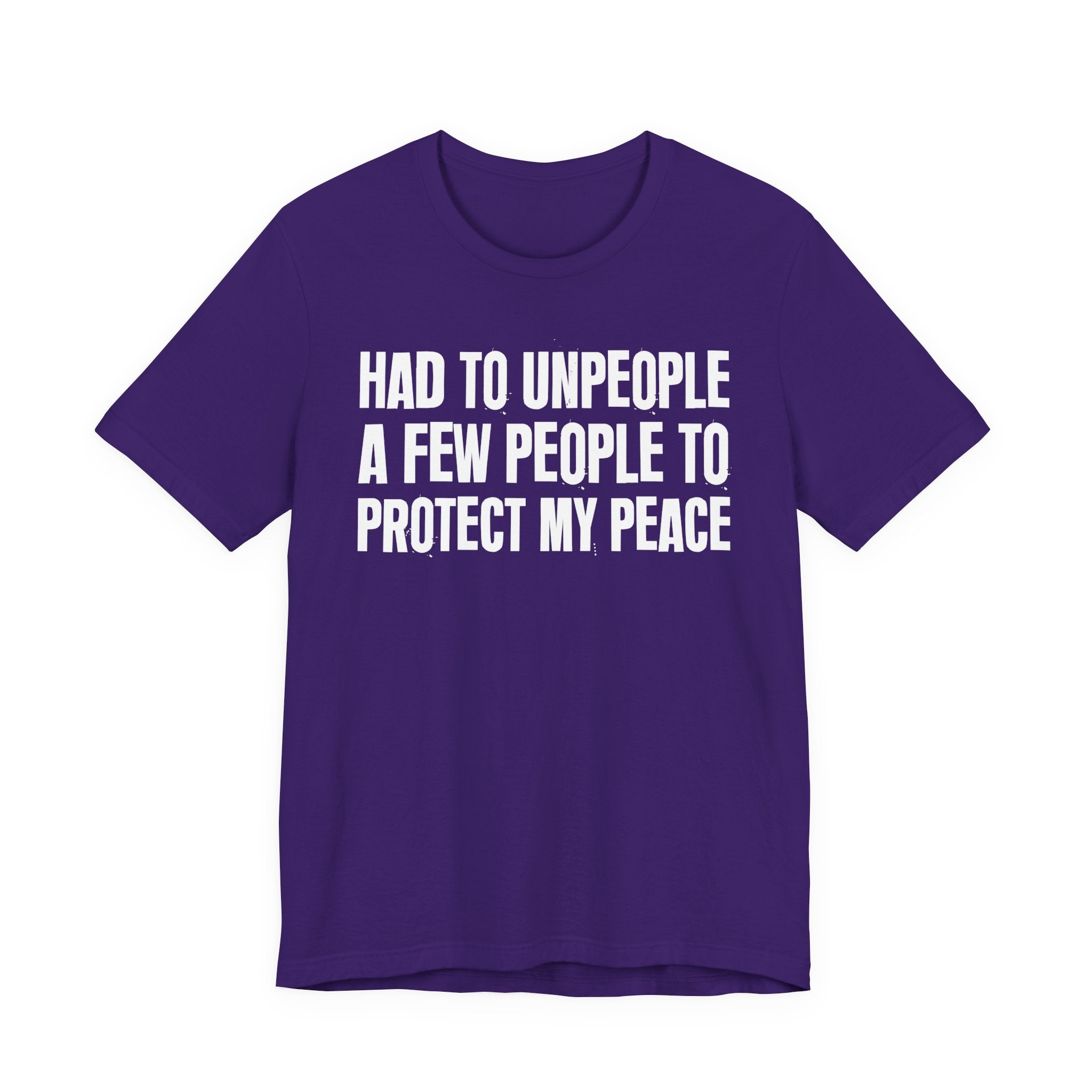 Had To Unpeople A Few People To Protect My Peace - Tee Shirt