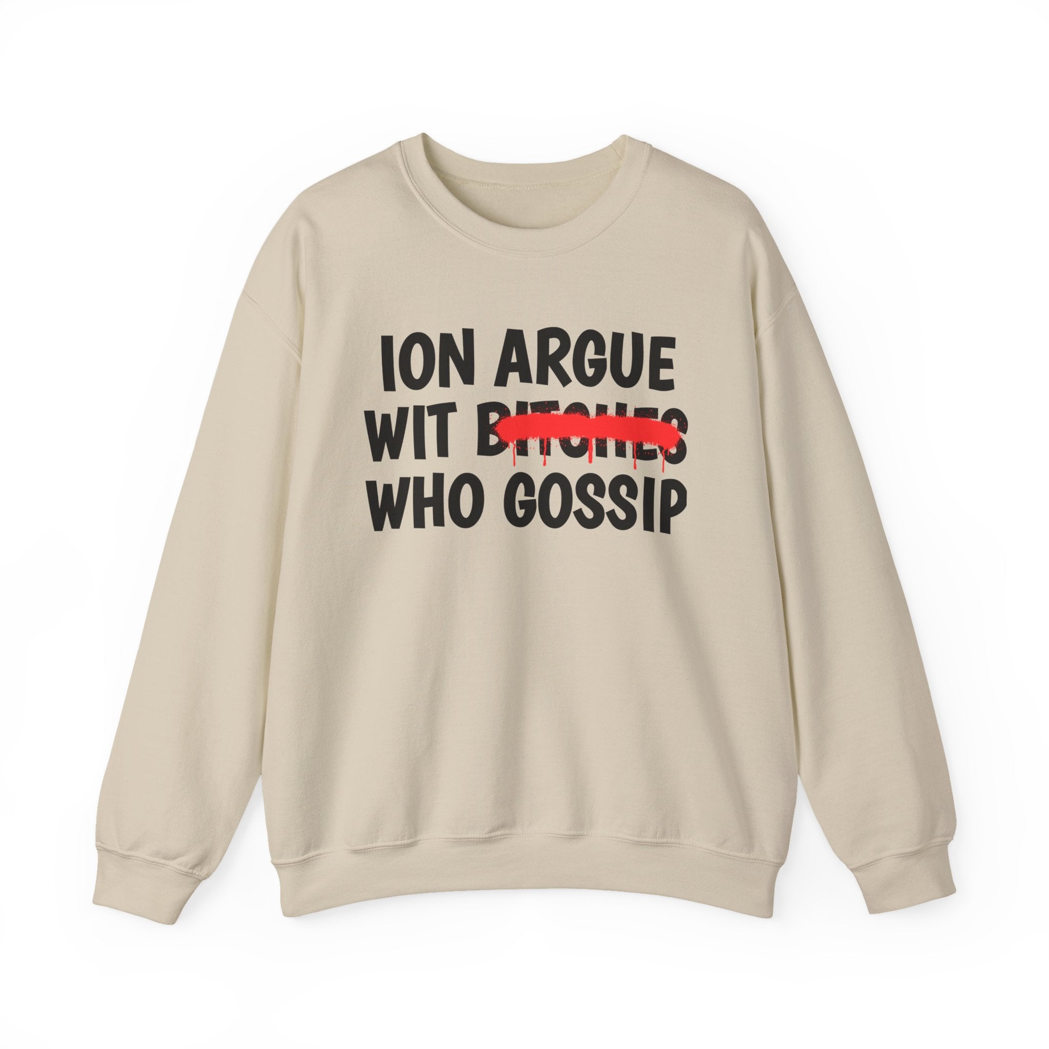 ION (I Don't) Argue Wit  Bitches Who Gossip — Funny Statement Sweatshirt