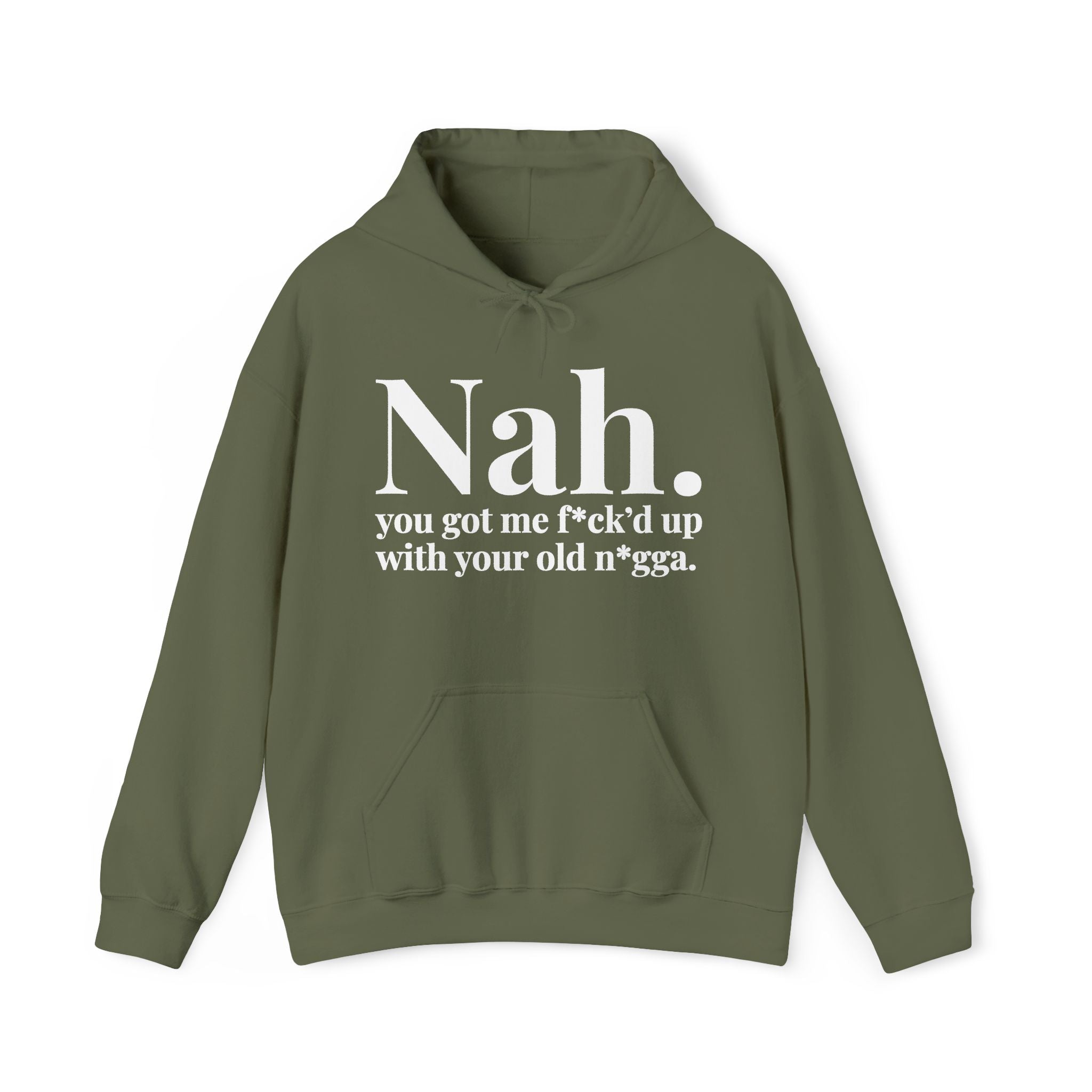 Nah You Got Me Fuck'd Up With Your Old Nigga — Hoodie