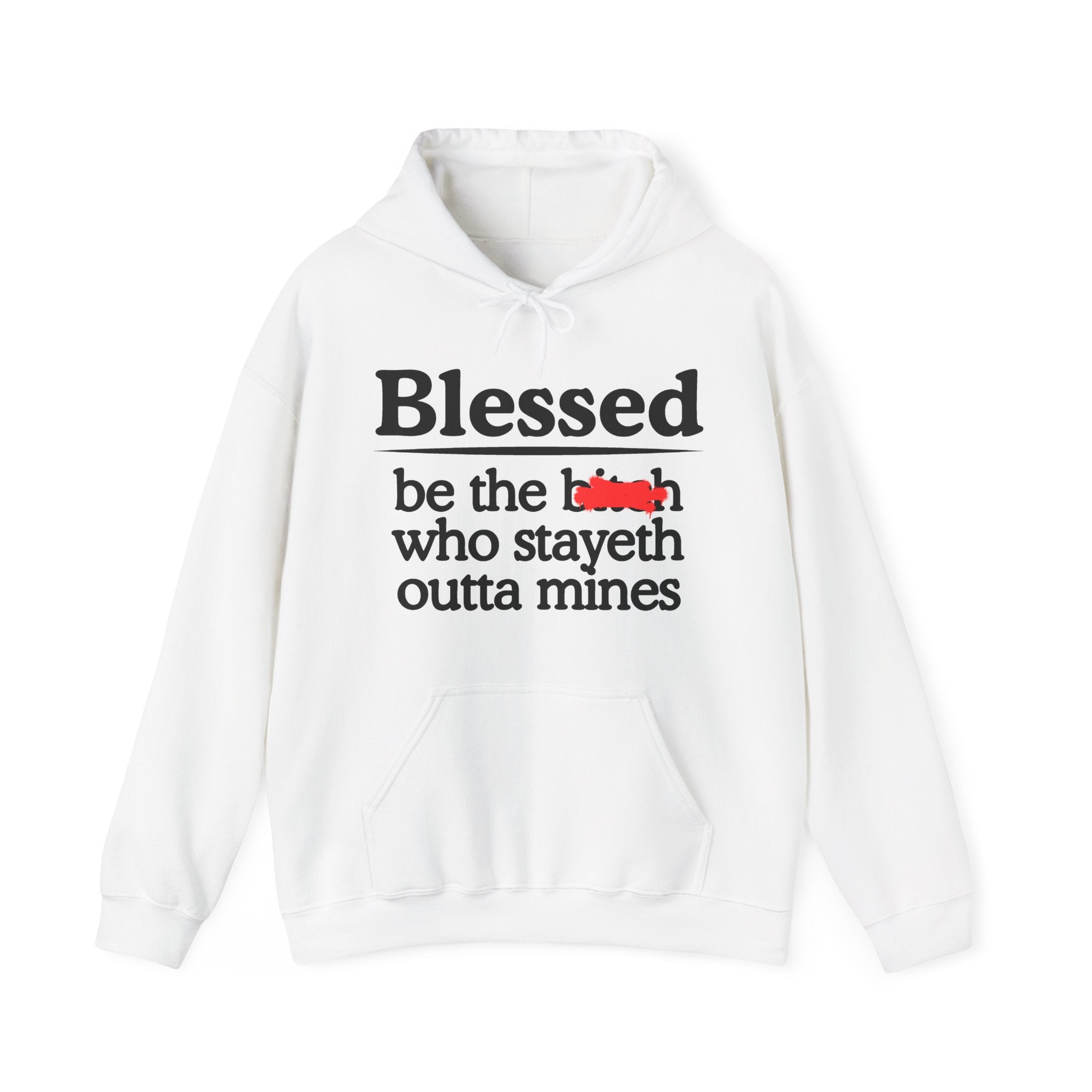Blessed Be The Bitch Who Stayeth Outta Mines — Funny Inspirational Hoodie