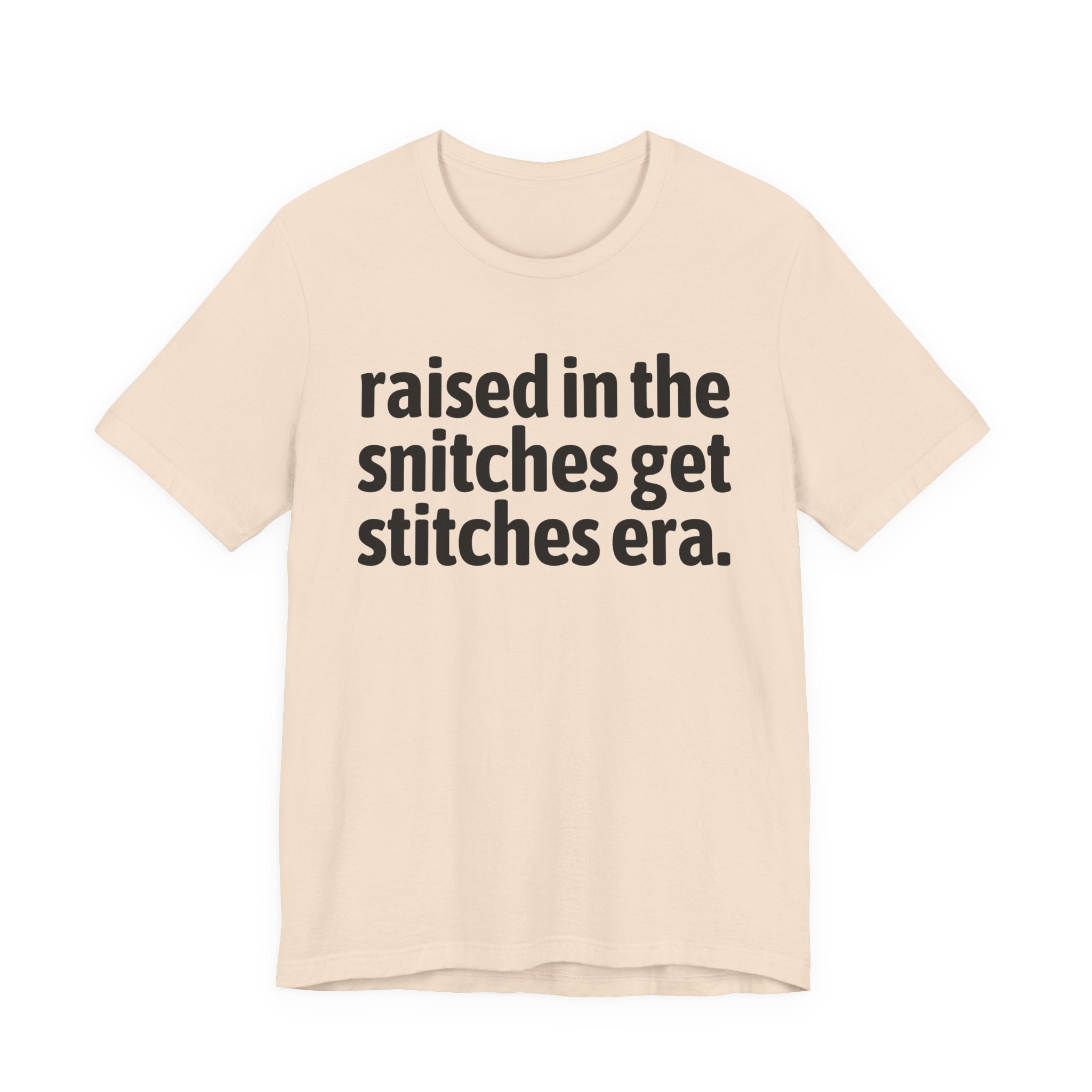 Raised In The Snitches Get Snitches Era - Funny Back In The Day Statement Tee Shirt