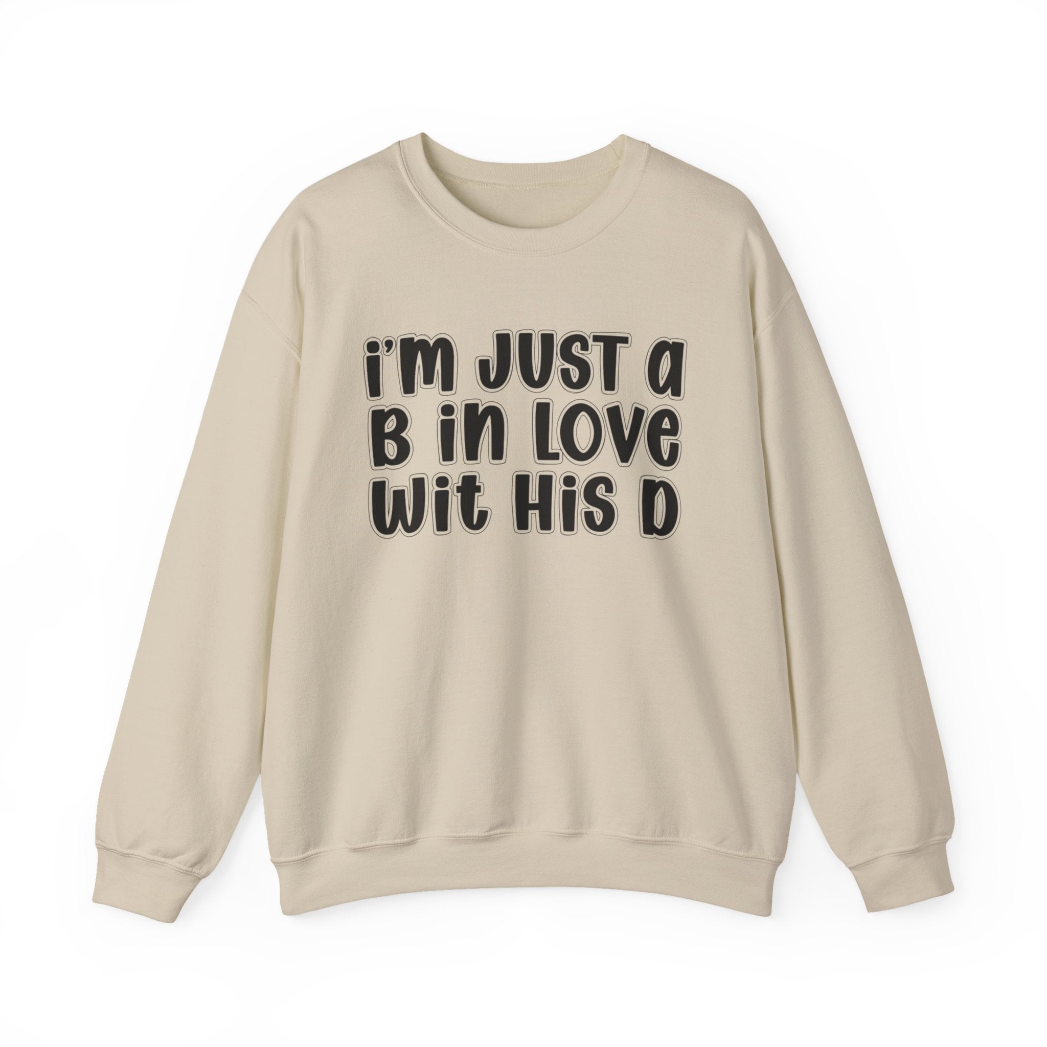 I'm Just a B In Love Wit His D –  Sweatshirt