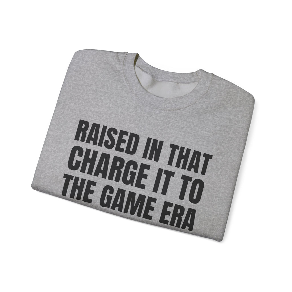 Raised In That Charge It To The Game Era - Funny Back In The Days Sweatshirt