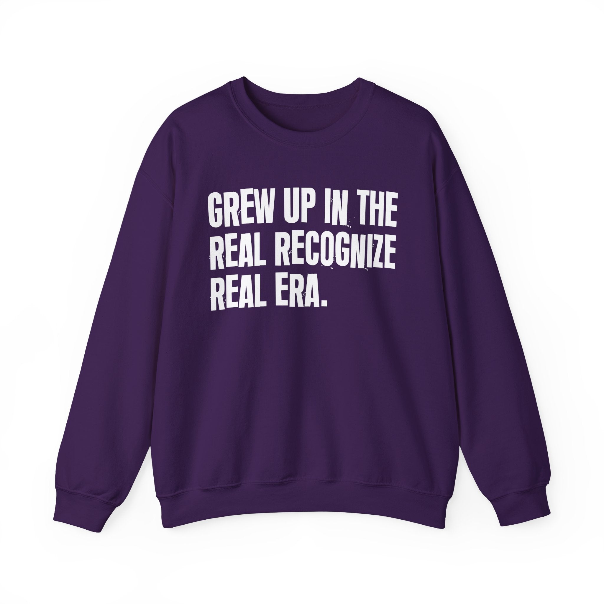 I Grew Up In The Real Recognize Real Era - Fun Back In The Day Sweatshirt