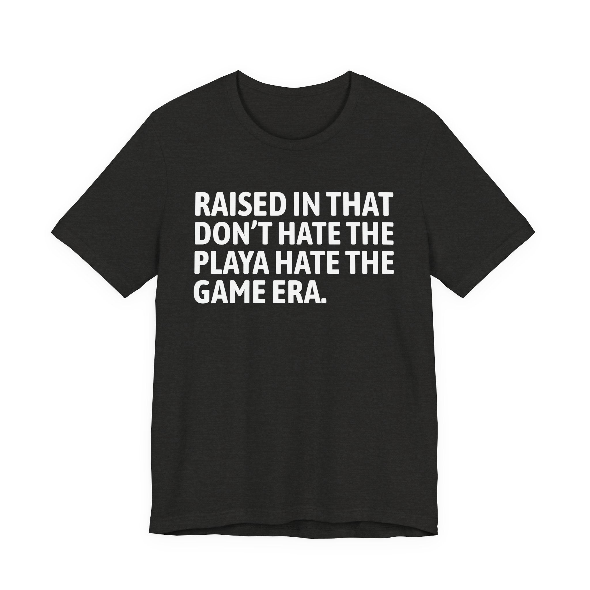 Raised In That Don't Hate The Playa Hate The Game Era Tee — Humorous Growing Up Graphic T-Shirt