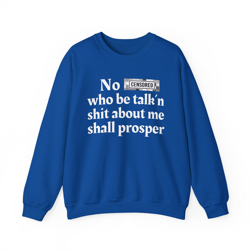 No Bitch Who Be Talk'n Shit About Me Shall Prosper — Sweatshirt