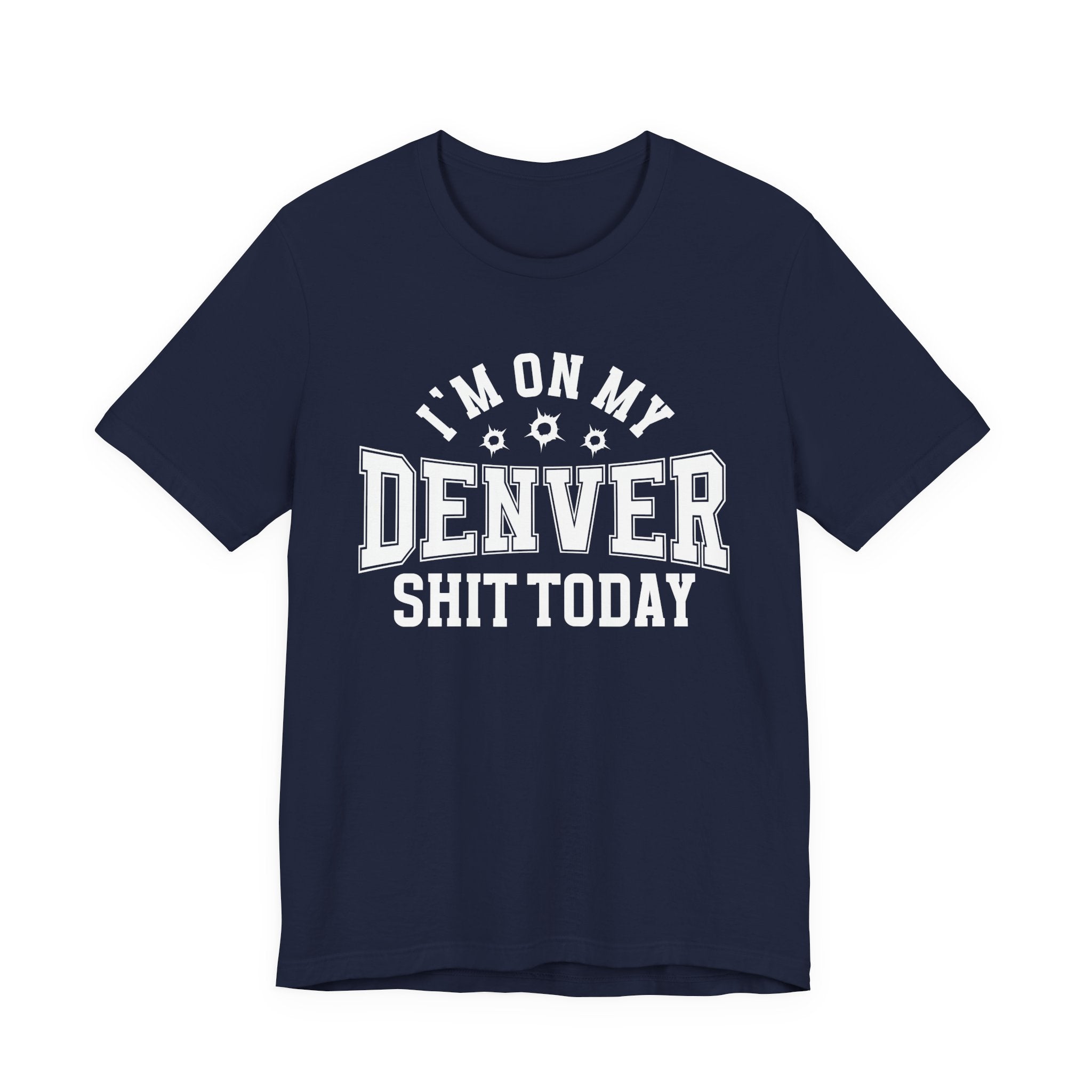 I'm On My Denver Shit Today (Bullet Holes) T-shirt